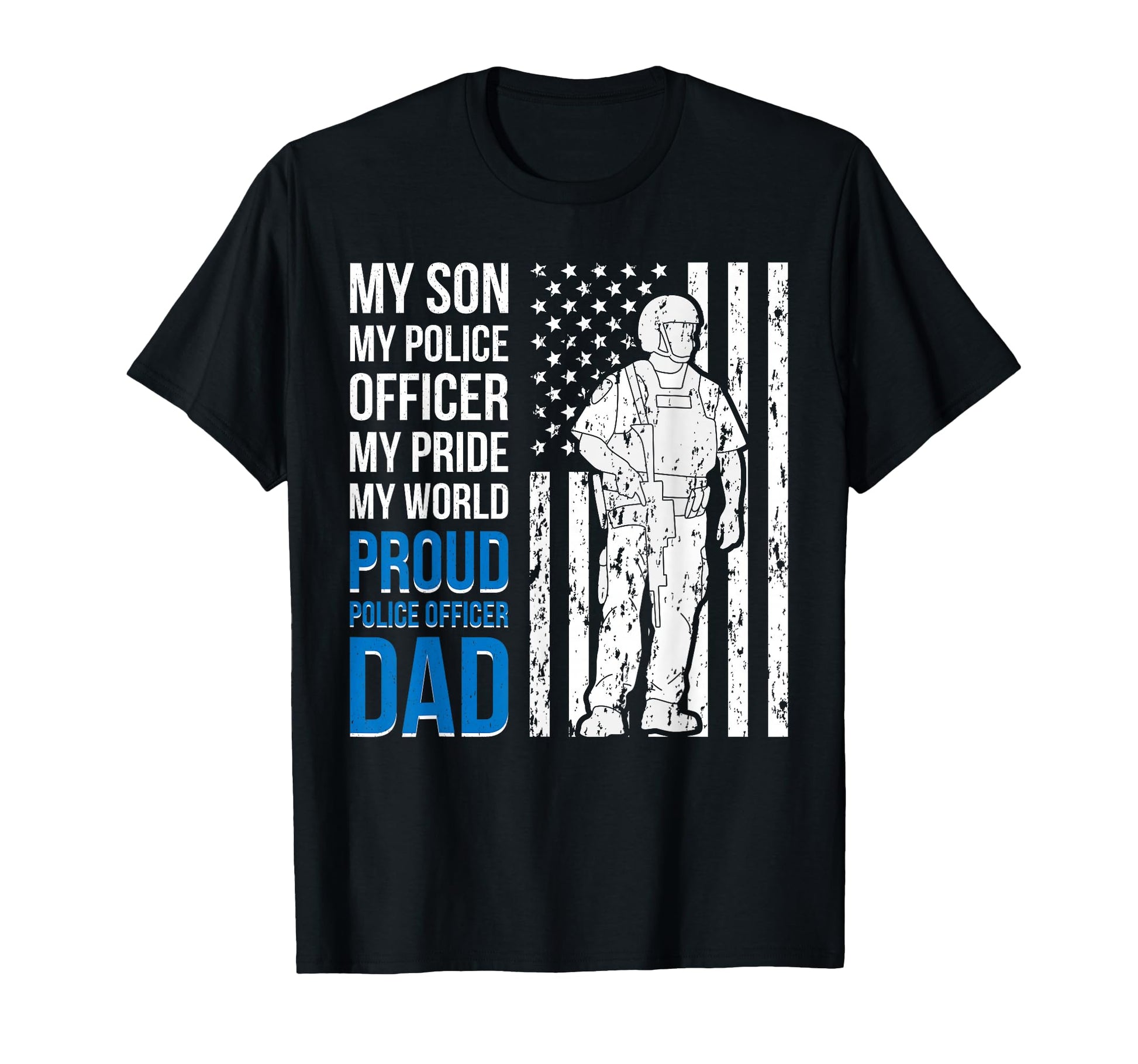 My Son Proud Police Officer Dad T-Shirt - Fun Novelty Design Men Women - T-Shirt, Sweatshirt, Hoodie