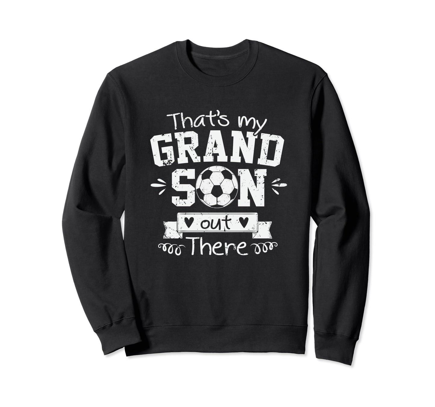 Thats My Grandson Out There Soccer Sweatshirt - Graphic Print Unisex - T-Shirt, Sweatshirt, Hoodie