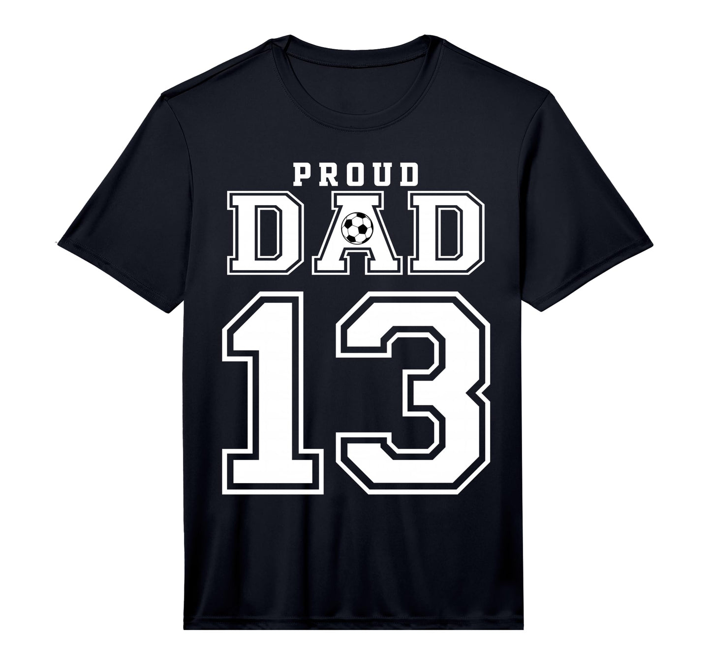 Number 13 Custom Proud Soccer Futbol Dad T-Shirt - Streetwear Style Unisex - T-Shirt, Sweatshirt, Hoodie