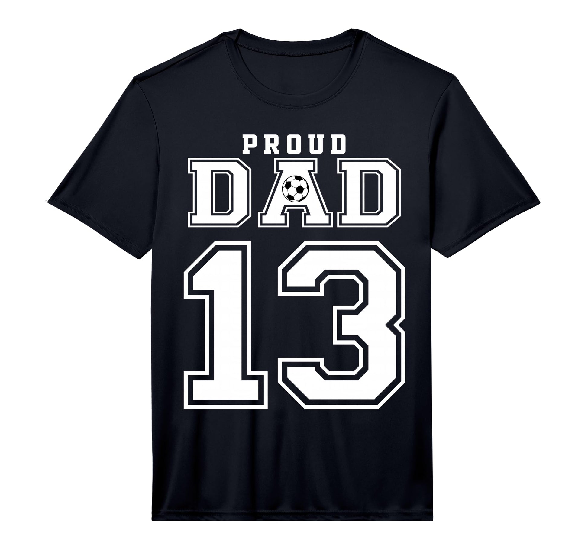 Number 13 Custom Proud Soccer Futbol Dad T-Shirt - Streetwear Style Unisex - T-Shirt, Sweatshirt, Hoodie