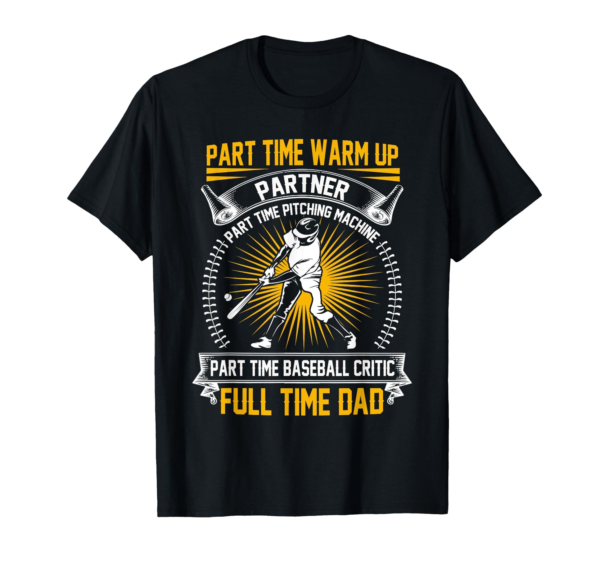 Baseball Dad Part Time Warm Up Partner T-Shirt - Custom Art Print Unisex - T-Shirt, Sweatshirt, Hoodie