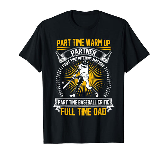 Baseball Dad Part Time Warm Up Partner T-Shirt - Custom Art Print Unisex - T-Shirt, Sweatshirt, Hoodie