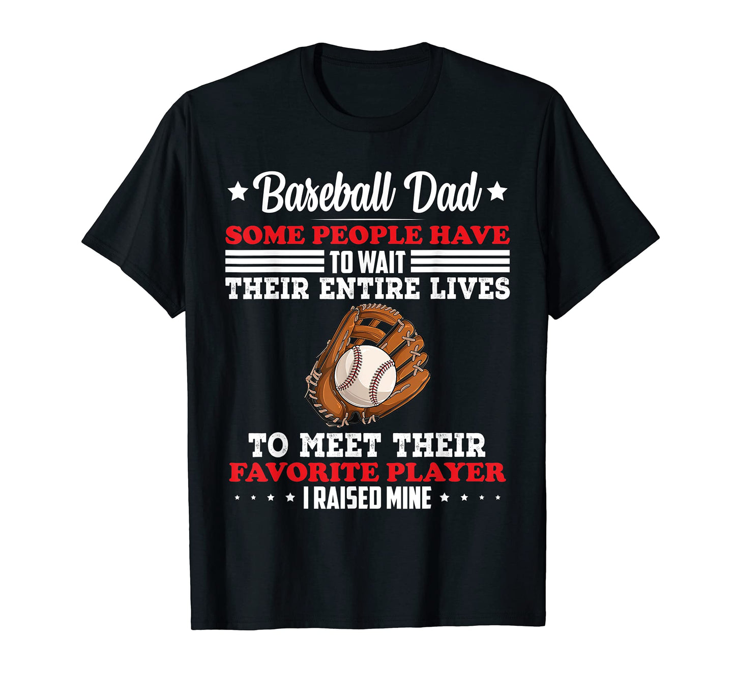 Mens Baseball Dad Some People Have To T-Shirt - Fun Novelty Design Unisex - T-Shirt, Sweatshirt, Hoodie