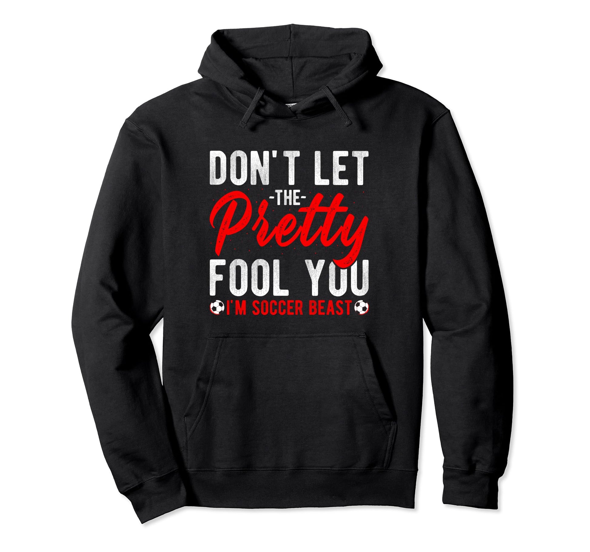 Dont Let Pretty Face Fool You Im Hoodie - Casual Everyday Wear Men Women - T-Shirt, Sweatshirt, Hoodie
