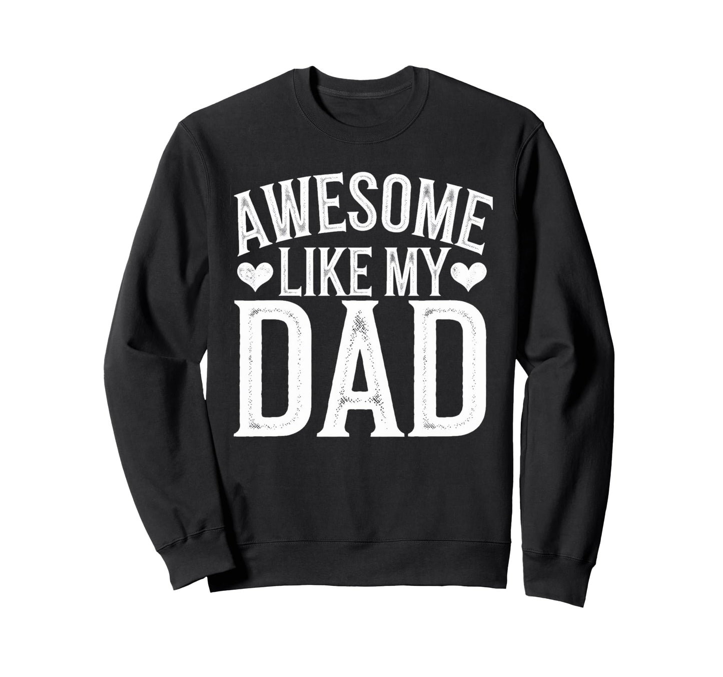 Awesome Like My Dad Gifts Sweatshirt - Casual Everyday Wear Men Women - T-Shirt, Sweatshirt, Hoodie