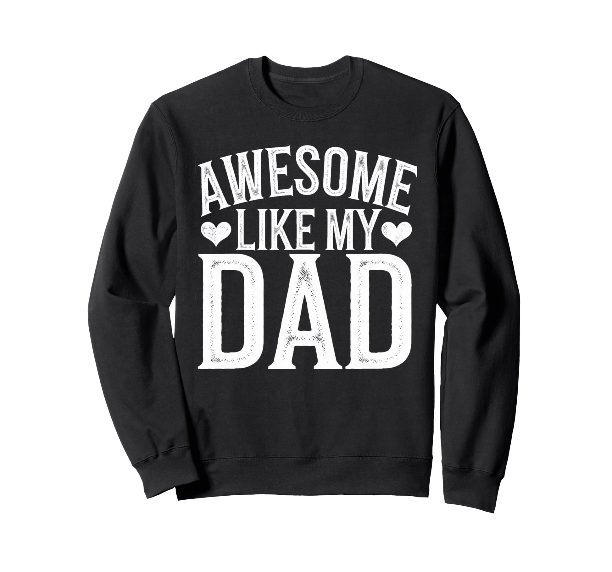 Awesome Like My Dad Gifts Sweatshirt - Casual Everyday Wear Men Women - T-Shirt, Sweatshirt, Hoodie