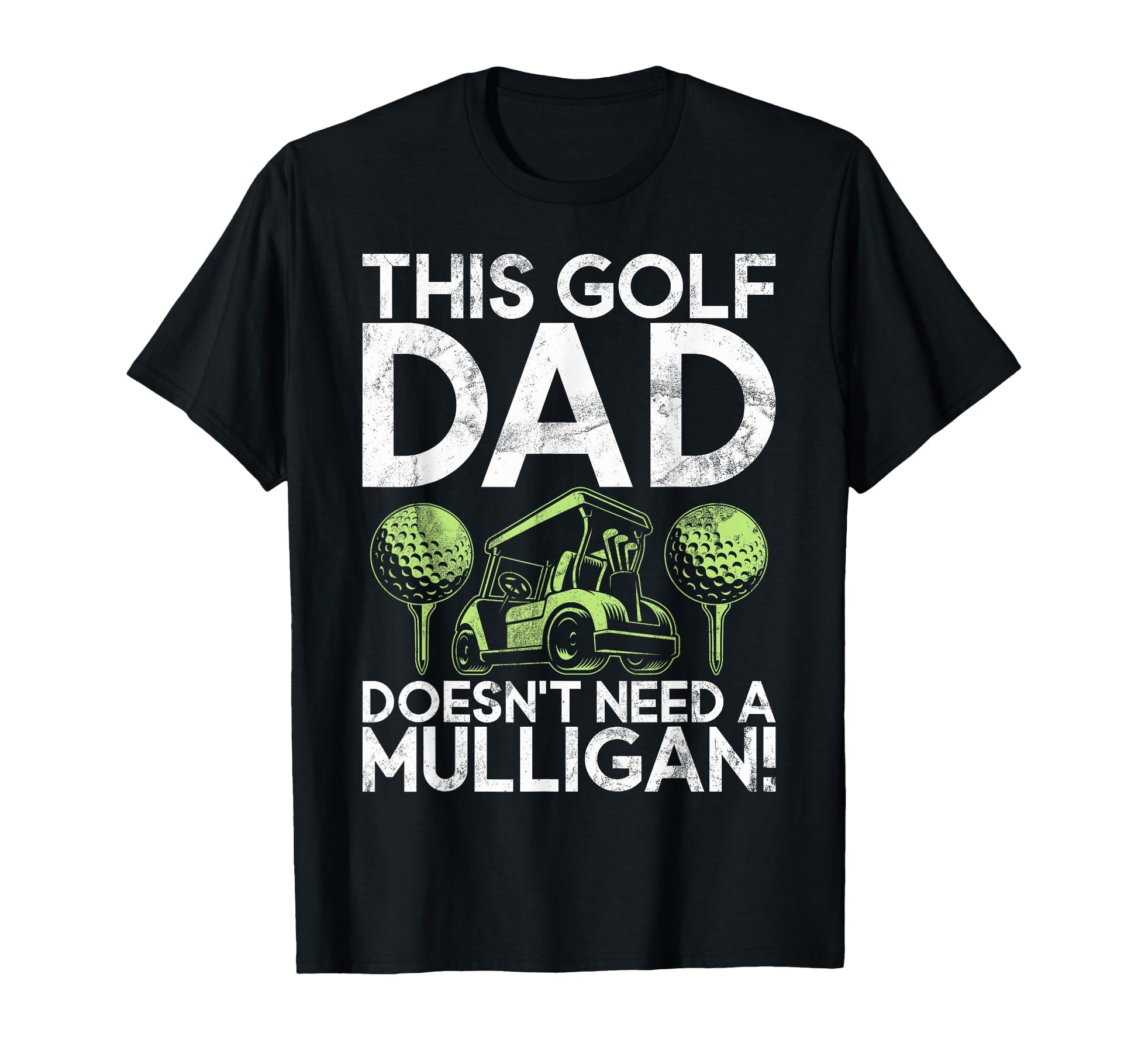 This Golf Dad Doesnt Need Mulligan T-Shirt - Streetwear Style Men Women - T-Shirt, Sweatshirt, Hoodie