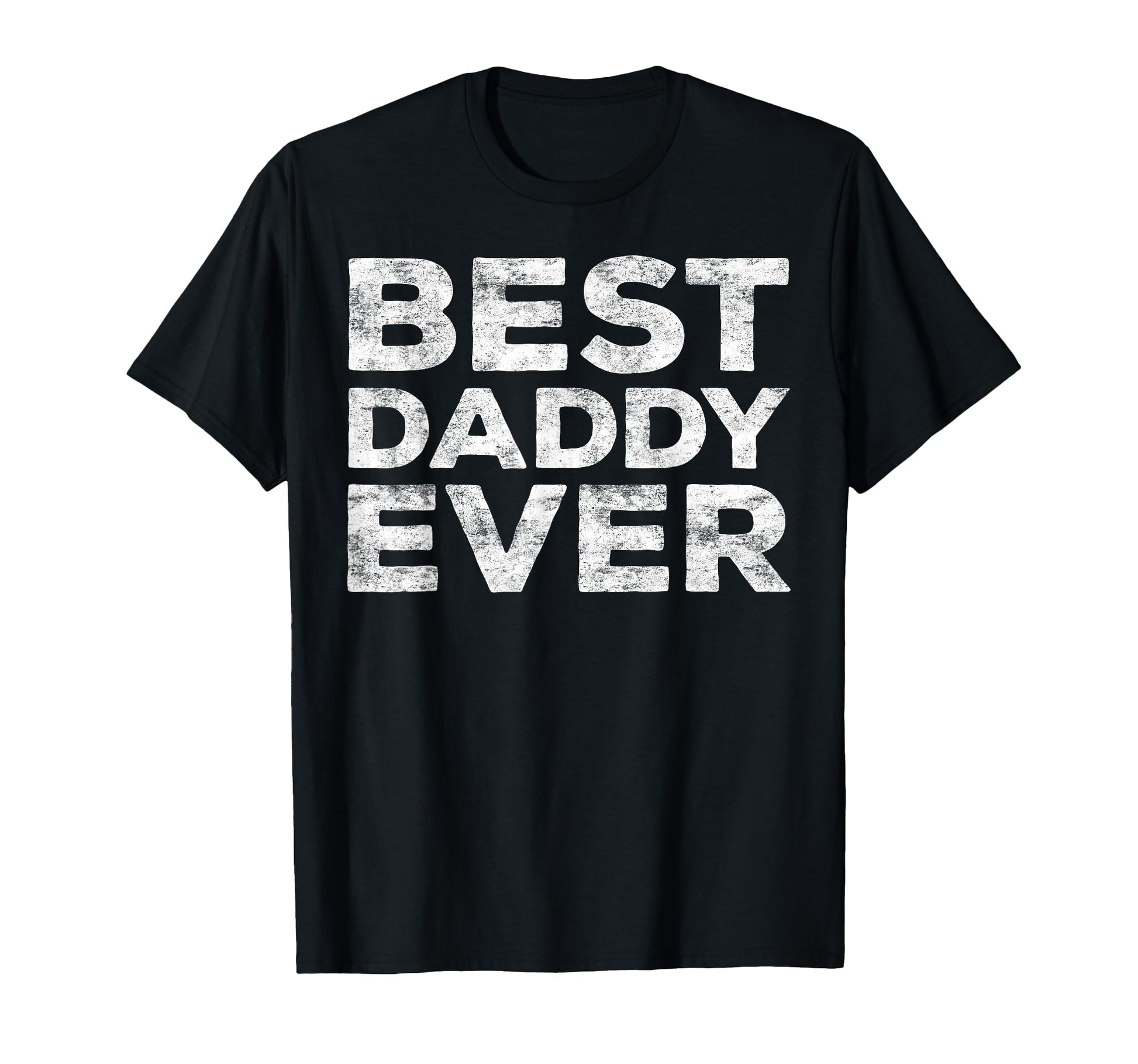 Best Daddy Ever Dad Fathers Day T-Shirt - Unique Graphic for Adults - T-Shirt, Sweatshirt, Hoodie