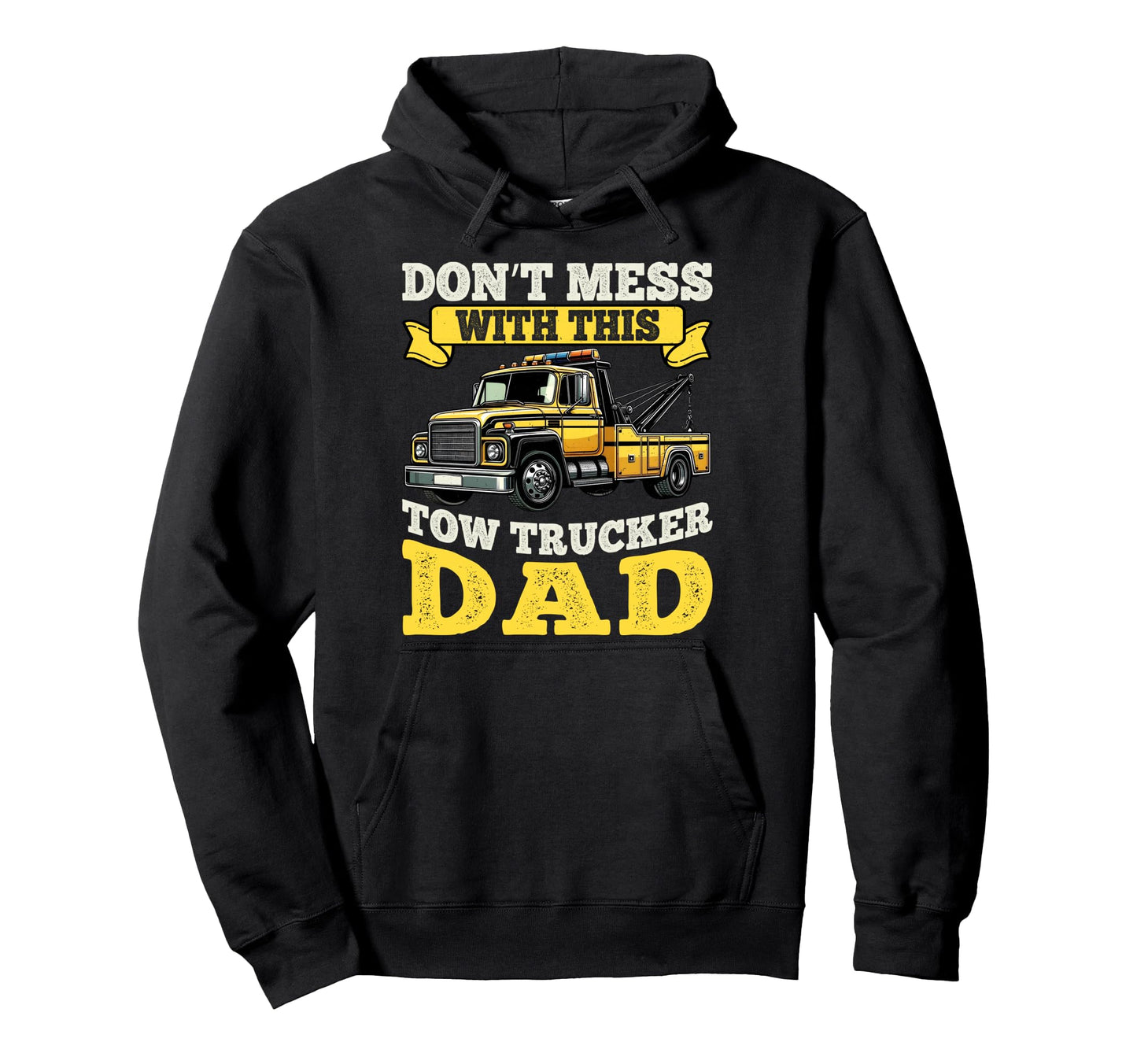 Dont Mess This Tow Trucker Dad Tow Truck Hoodie - Streetwear Style Unisex - T-Shirt, Sweatshirt, Hoodie