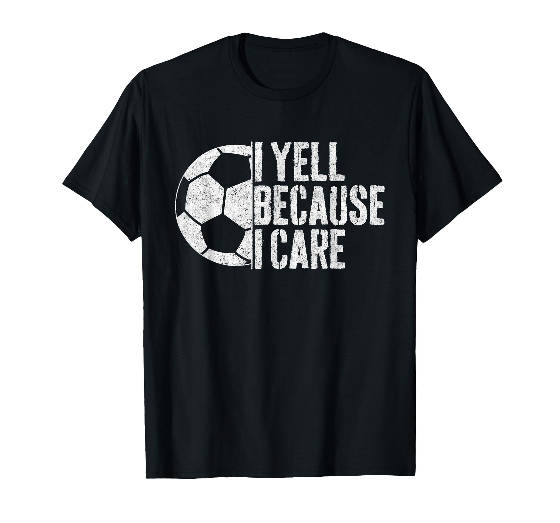 I Yell Because I Care Soccer Parent T-Shirt - Trendy Graphic Men Women - T-Shirt, Sweatshirt, Hoodie