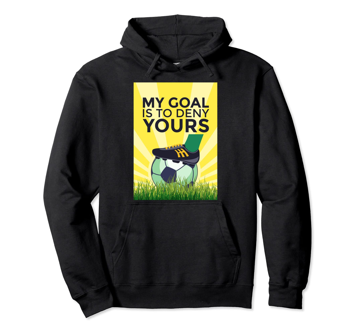 Funny Soccer My Goal Is To Deny Yours Hoodie - Unique Graphic for Adults - T-Shirt, Sweatshirt, Hoodie