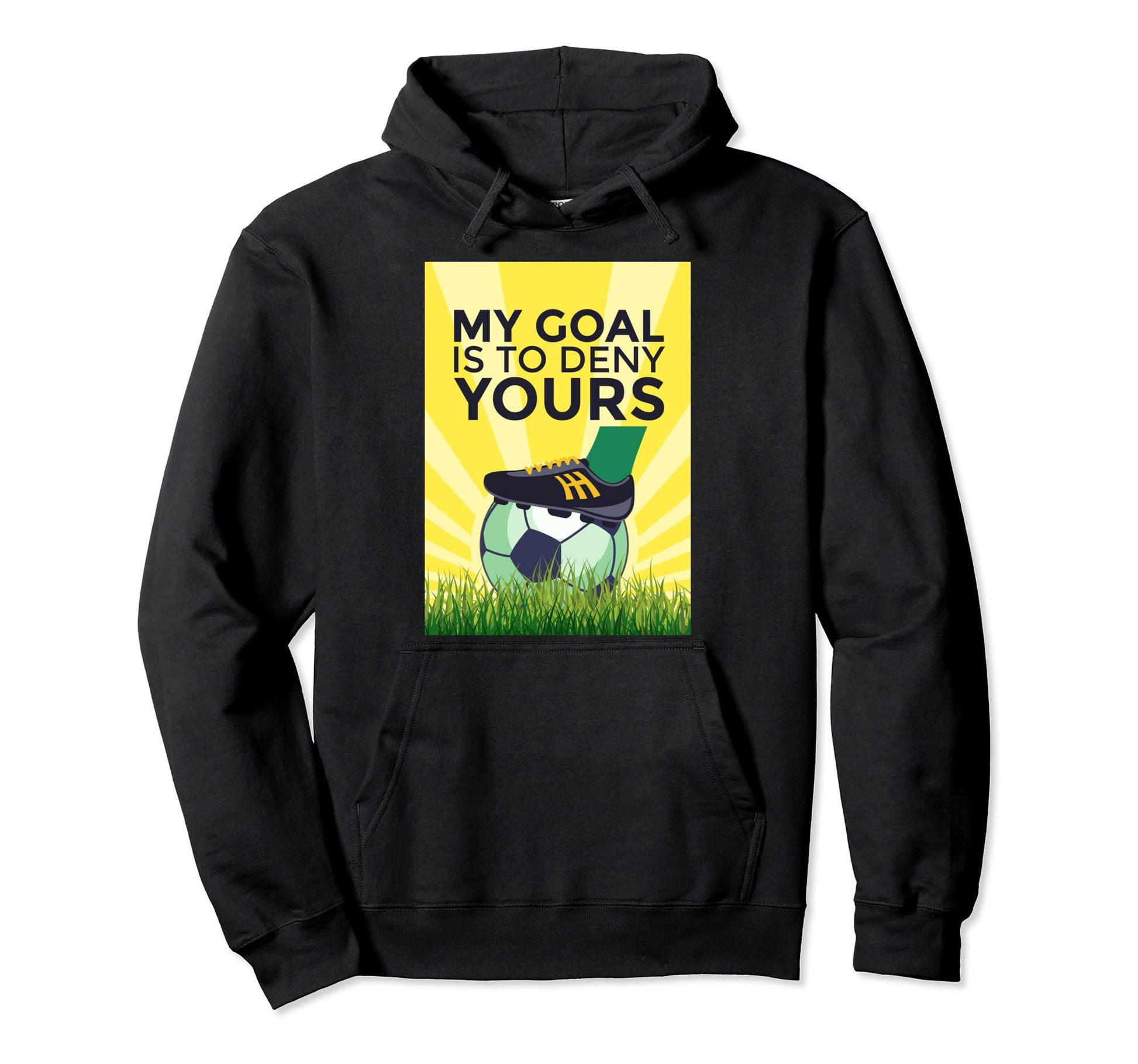 Funny Soccer My Goal Is To Deny Yours Hoodie - Unique Graphic for Adults - T-Shirt, Sweatshirt, Hoodie