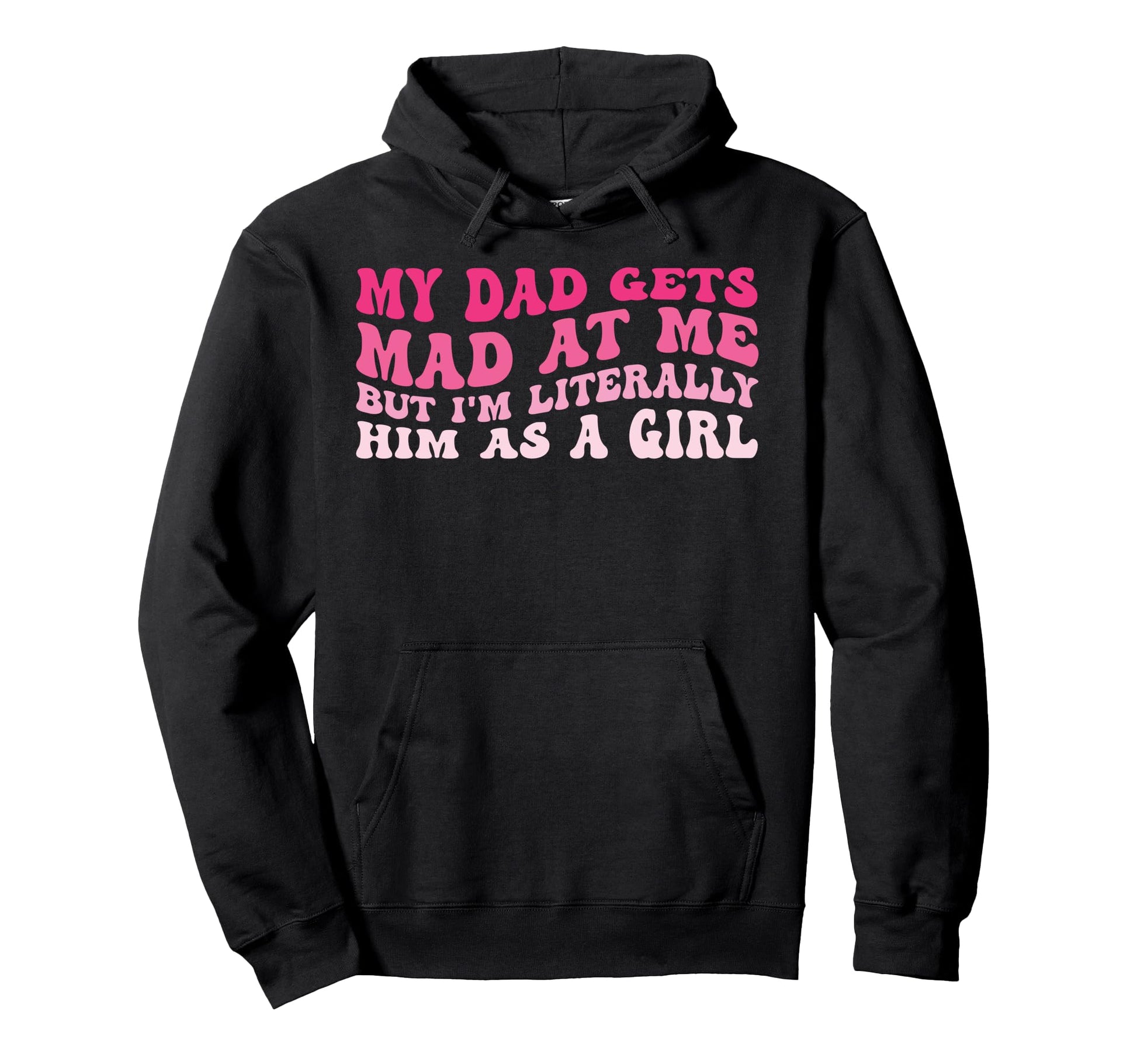 My Dad Gets Mad Me But Im Literally Him As Hoodie - Streetwear Style Unisex - T-Shirt, Sweatshirt, Hoodie