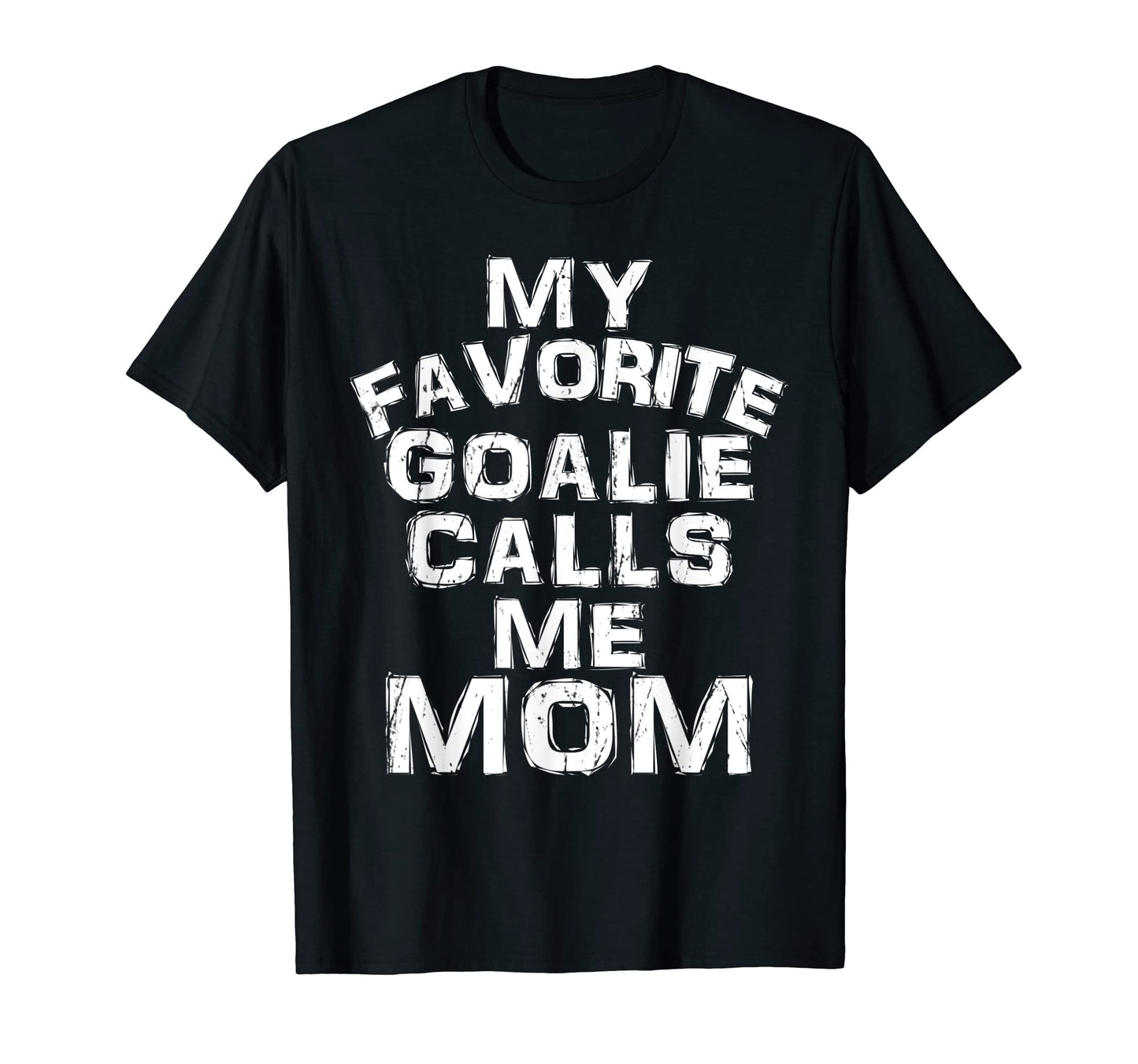 My Favorite Goalie Calls Me Mom T-Shirt - Streetwear Style Men Women - T-Shirt, Sweatshirt, Hoodie