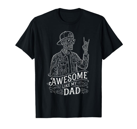Awesome Like My Dad Skeleton T-Shirt - Casual Everyday Wear Men Women - T-Shirt, Sweatshirt, Hoodie
