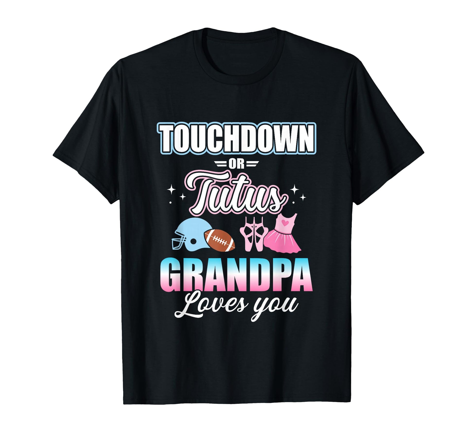 Gender Reveal Touchdowns Tutus Grandpa T-Shirt - Streetwear Style Unisex - T-Shirt, Sweatshirt, Hoodie