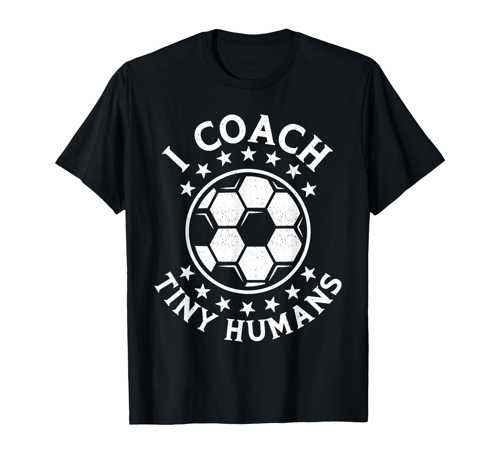 I Coach Tiny Humans Sport Teacher Soccer T-Shirt - Novelty Apparel Unisex - T-Shirt, Sweatshirt, Hoodie