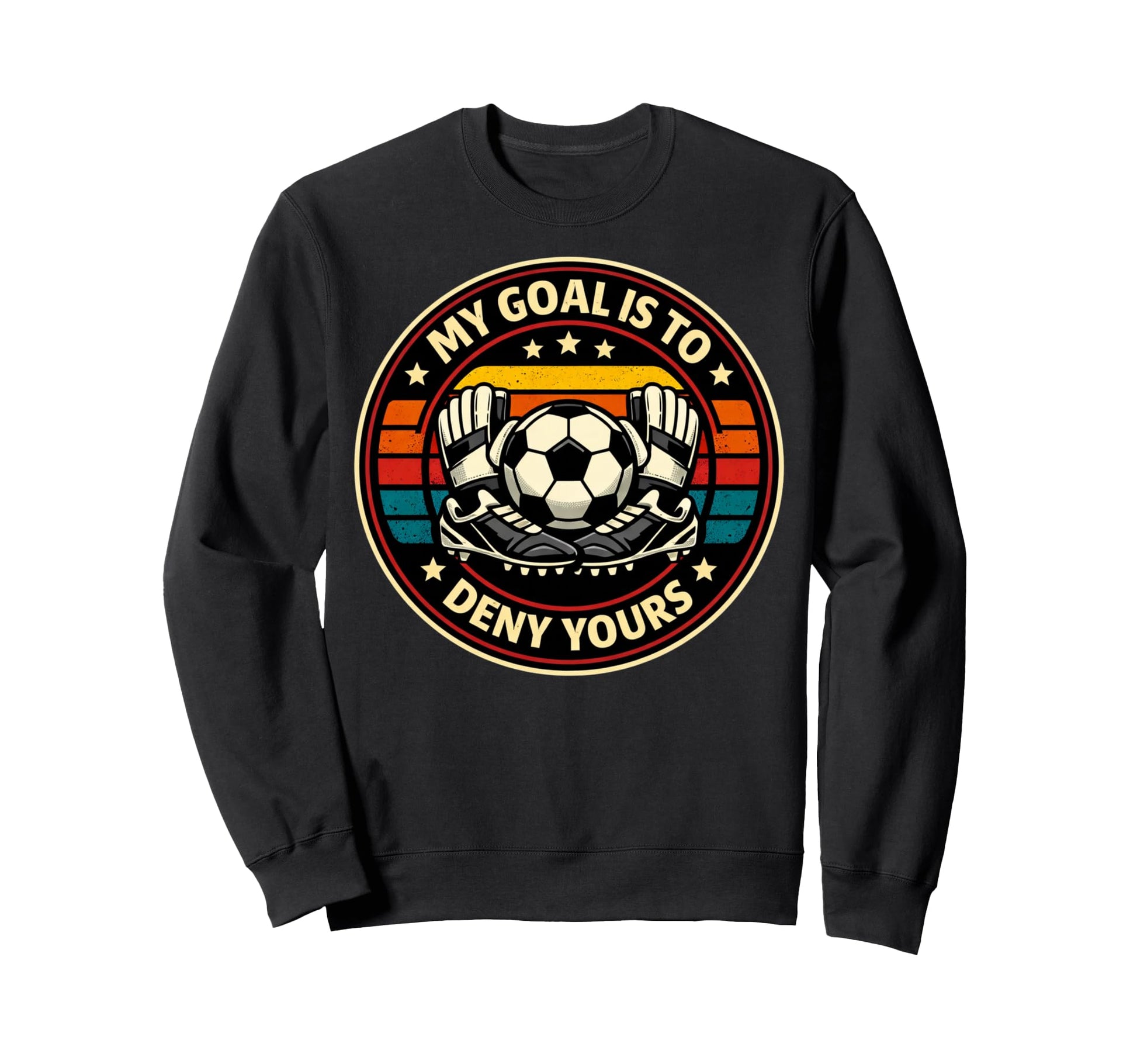 Soccer Goalies My Goal Is To Deny Sweatshirt - Custom Art Print for Adults - T-Shirt, Sweatshirt, Hoodie