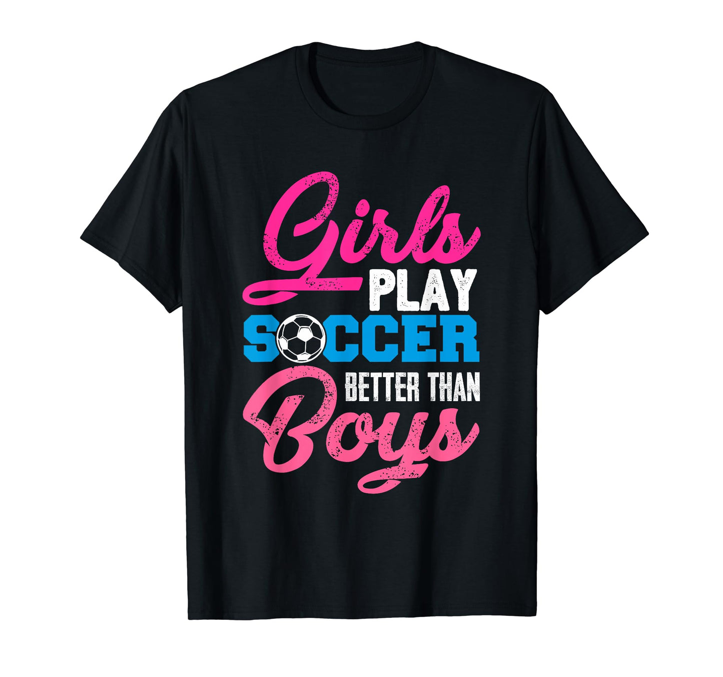 Play Soccer Better Than Funny T-Shirt - Casual Everyday Wear Unisex - T-Shirt, Sweatshirt, Hoodie