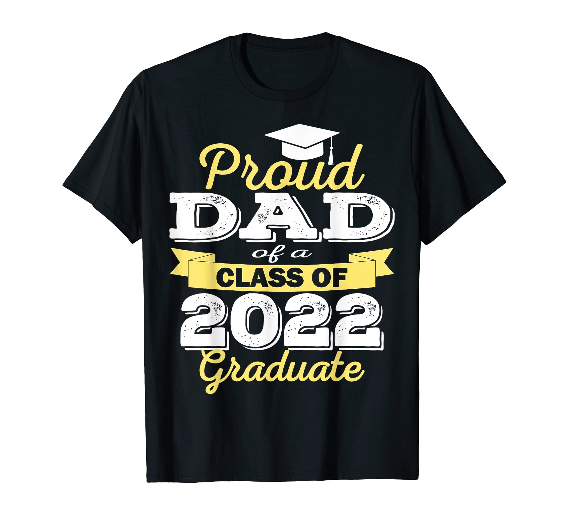 Proud Dad 2022 Graduate Class 2022 T-Shirt - Graphic Print for Adults - T-Shirt, Sweatshirt, Hoodie