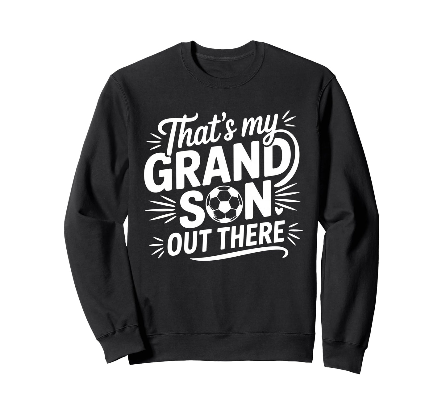 Thats My Grandson Out There Soccer Sweatshirt - Unique Graphic for Adults - T-Shirt, Sweatshirt, Hoodie