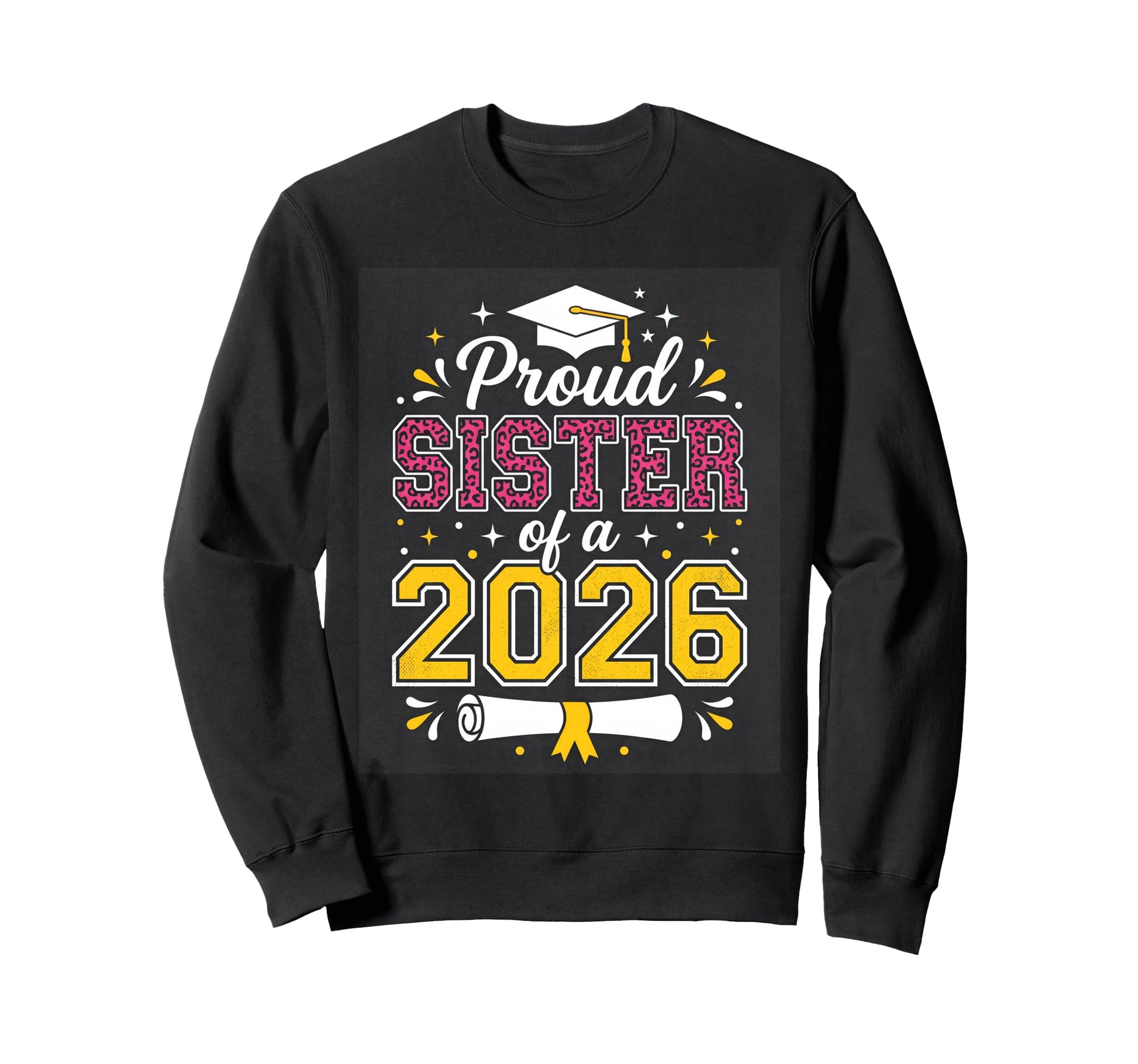 Proud Sister Class 2026 Graduate Sweatshirt - Trendy Graphic Men Women - T-Shirt, Sweatshirt, Hoodie