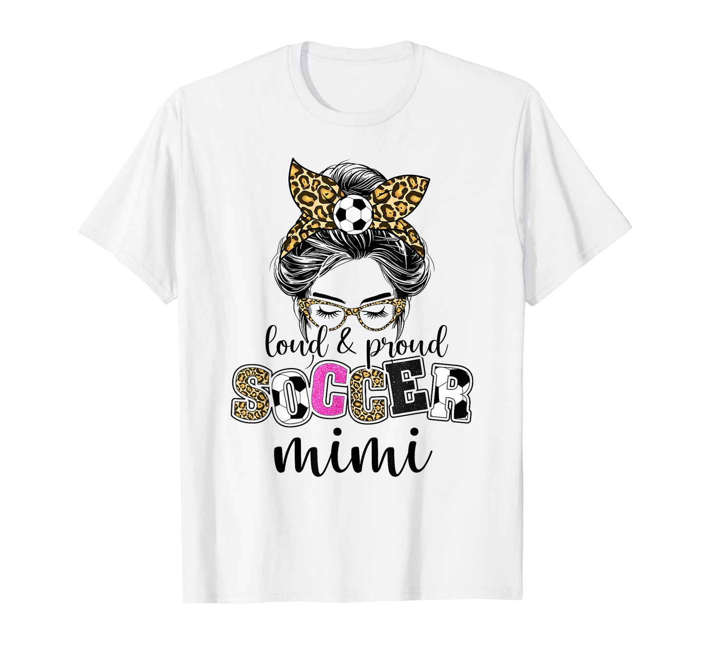 Loud And Proud Soccer Mimi Messy Bun T-Shirt - Casual Everyday Wear Unisex - T-Shirt, Sweatshirt, Hoodie