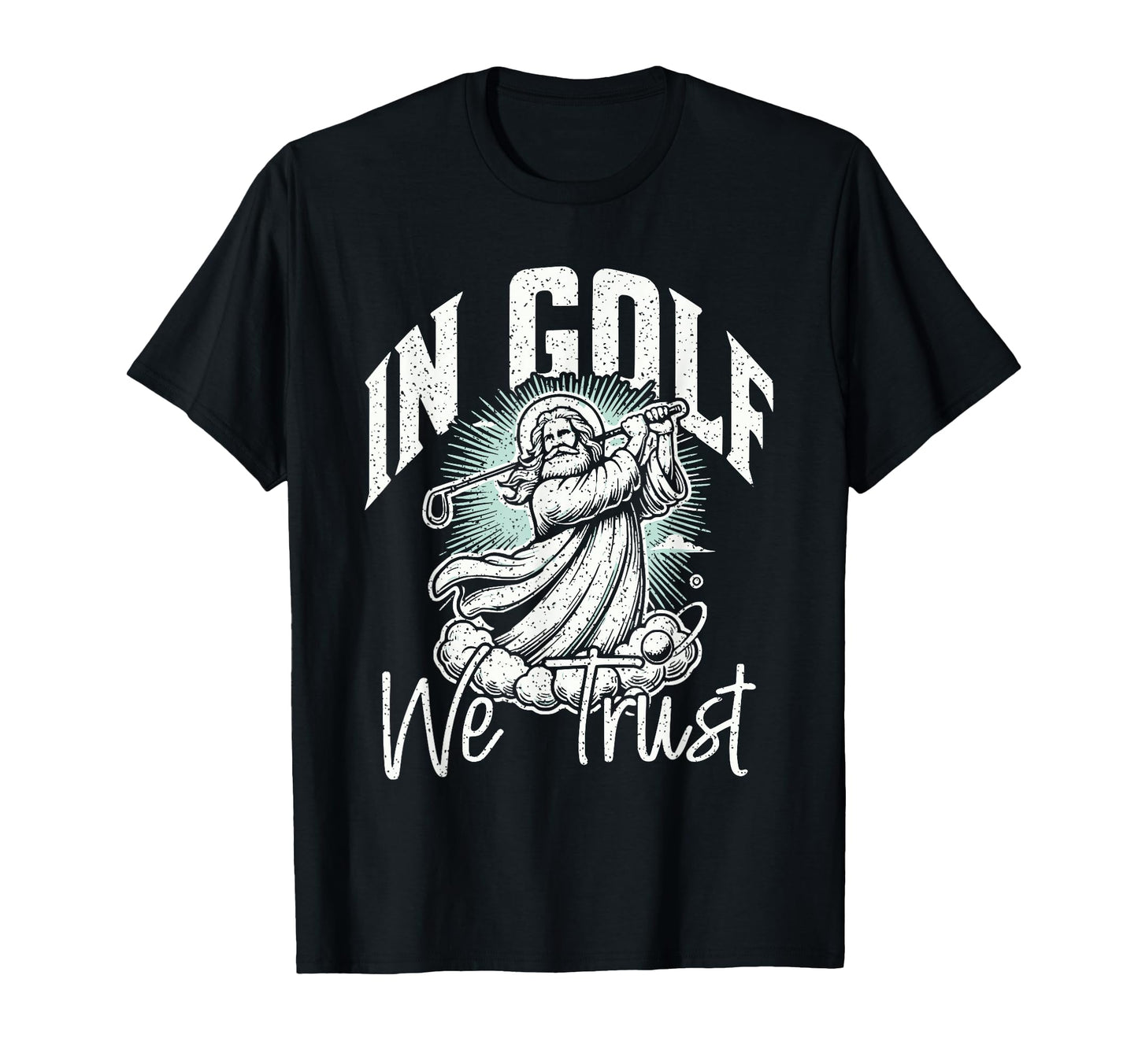 Funny Golf Pun Golf We Trust Dad T-Shirt - Fun Novelty Design Men Women - T-Shirt, Sweatshirt, Hoodie