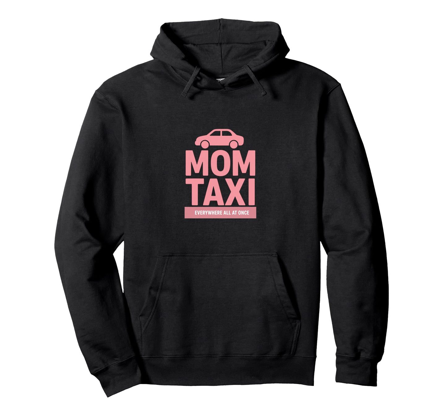 Mom Taxi Everywhere All Once Funny Hoodie - Streetwear Style for Adults - T-Shirt, Sweatshirt, Hoodie