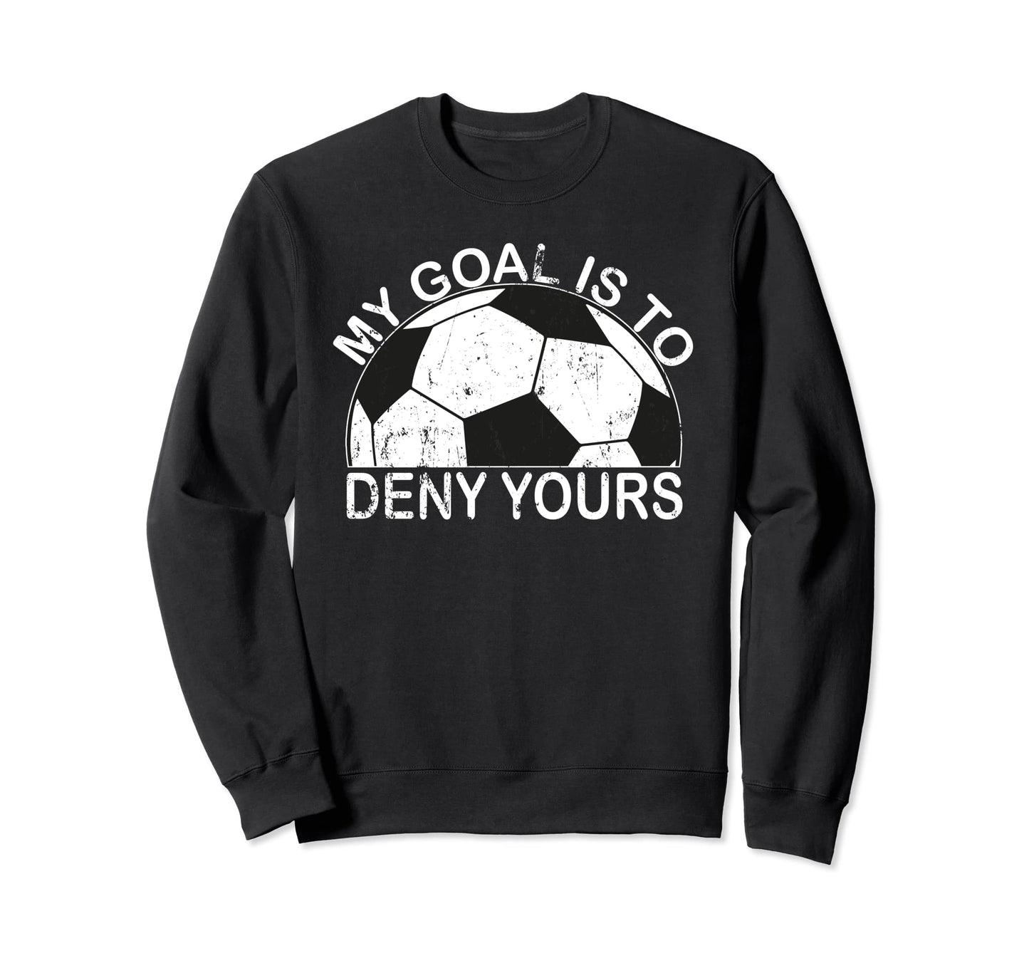 My Goal Is To Deny Yours Sweatshirt - Aesthetic Graphic Men Women - T-Shirt, Sweatshirt, Hoodie