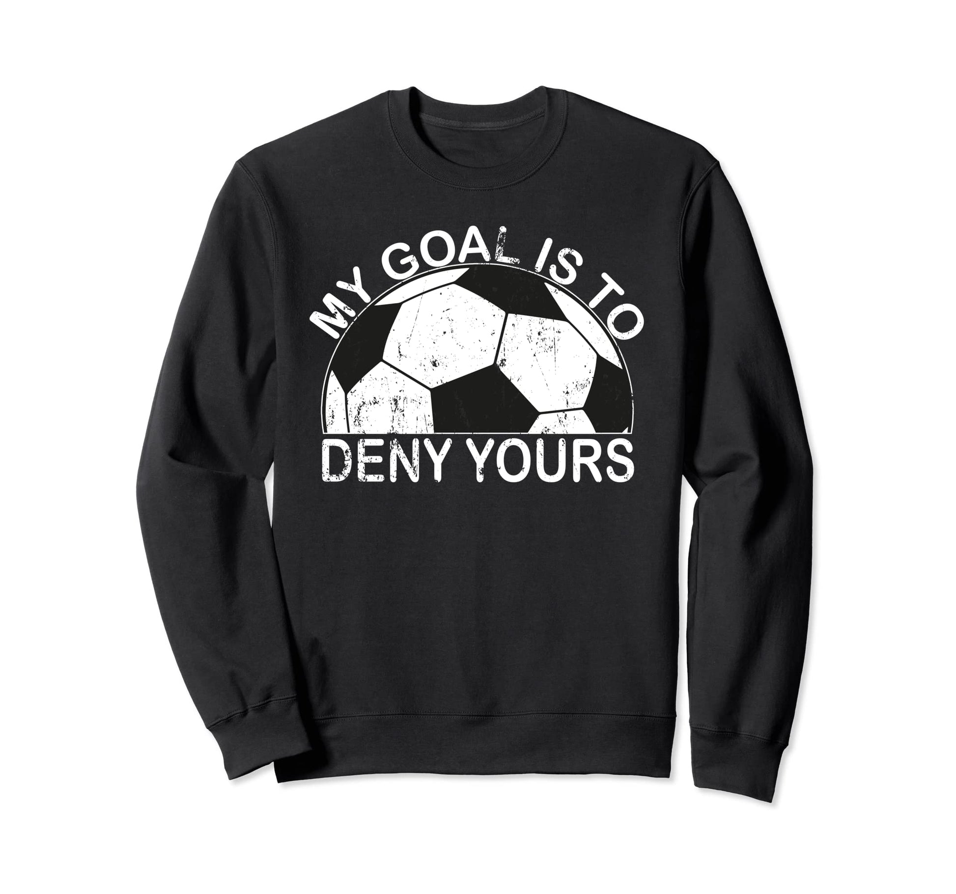 My Goal Is To Deny Yours Sweatshirt - Aesthetic Graphic Men Women - T-Shirt, Sweatshirt, Hoodie