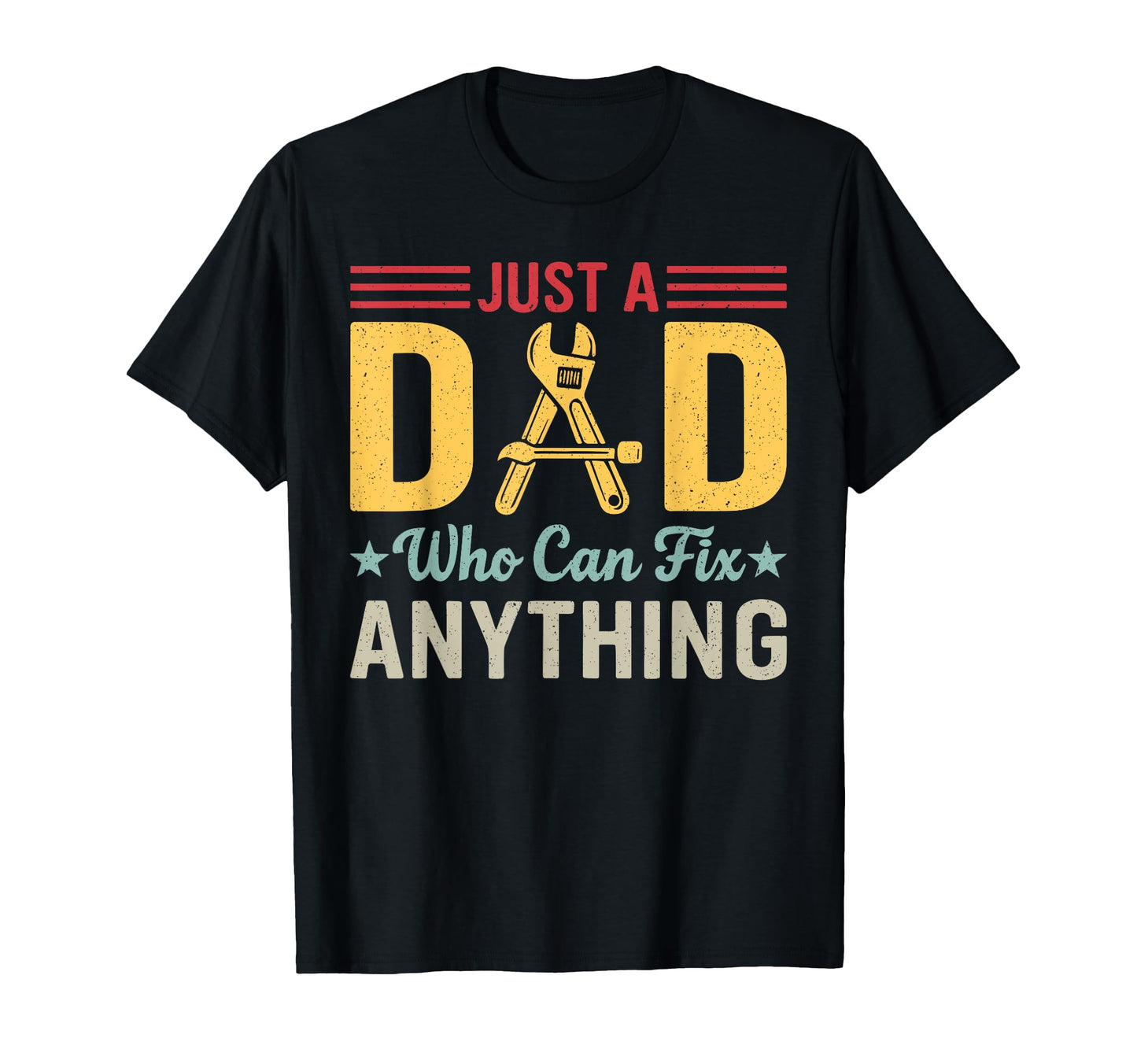 Just Dad Who Can Fix Anything Funny T-Shirt - Graphic Print Men Women - T-Shirt, Sweatshirt, Hoodie