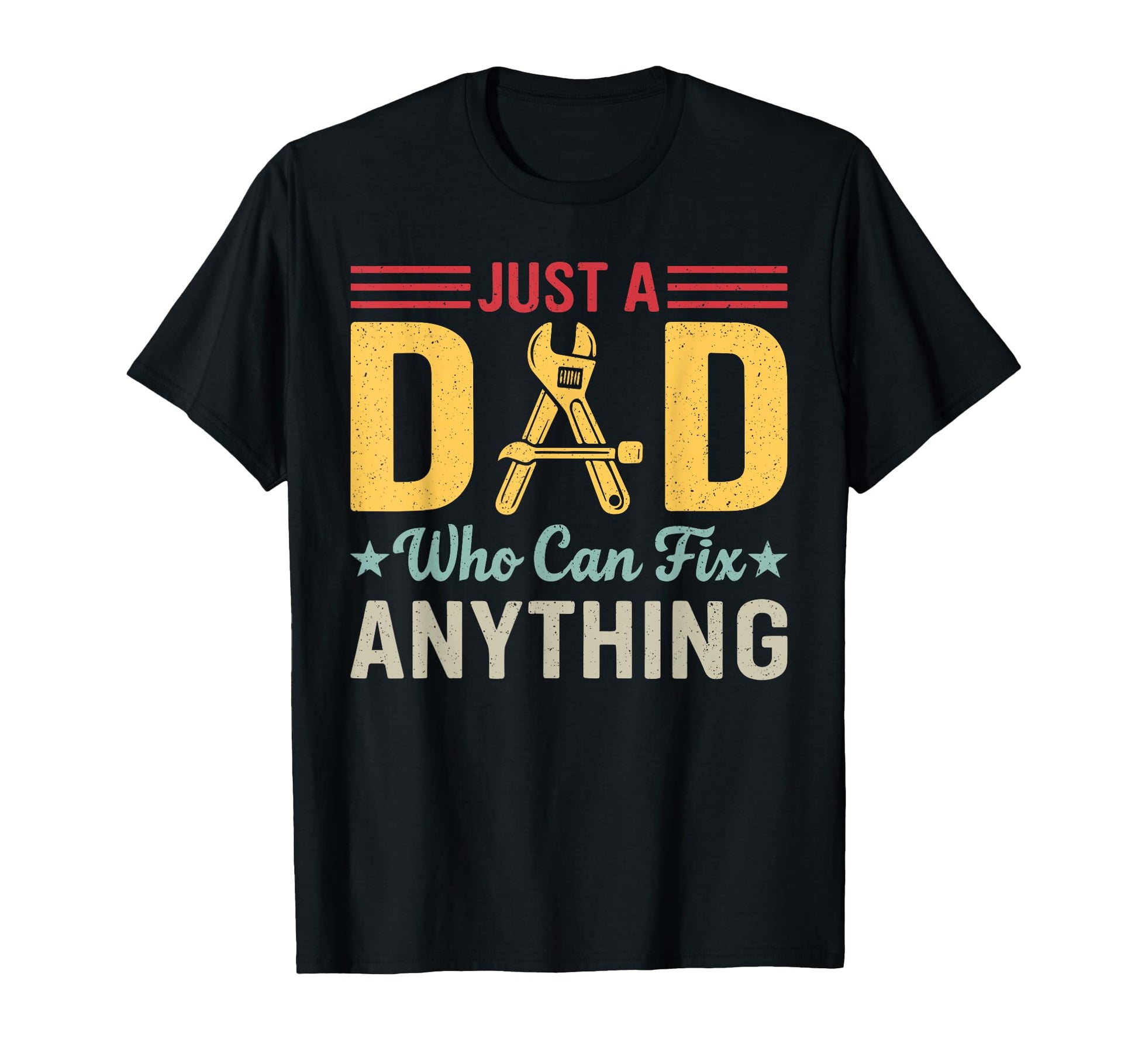 Just Dad Who Can Fix Anything Funny T-Shirt - Graphic Print Men Women - T-Shirt, Sweatshirt, Hoodie