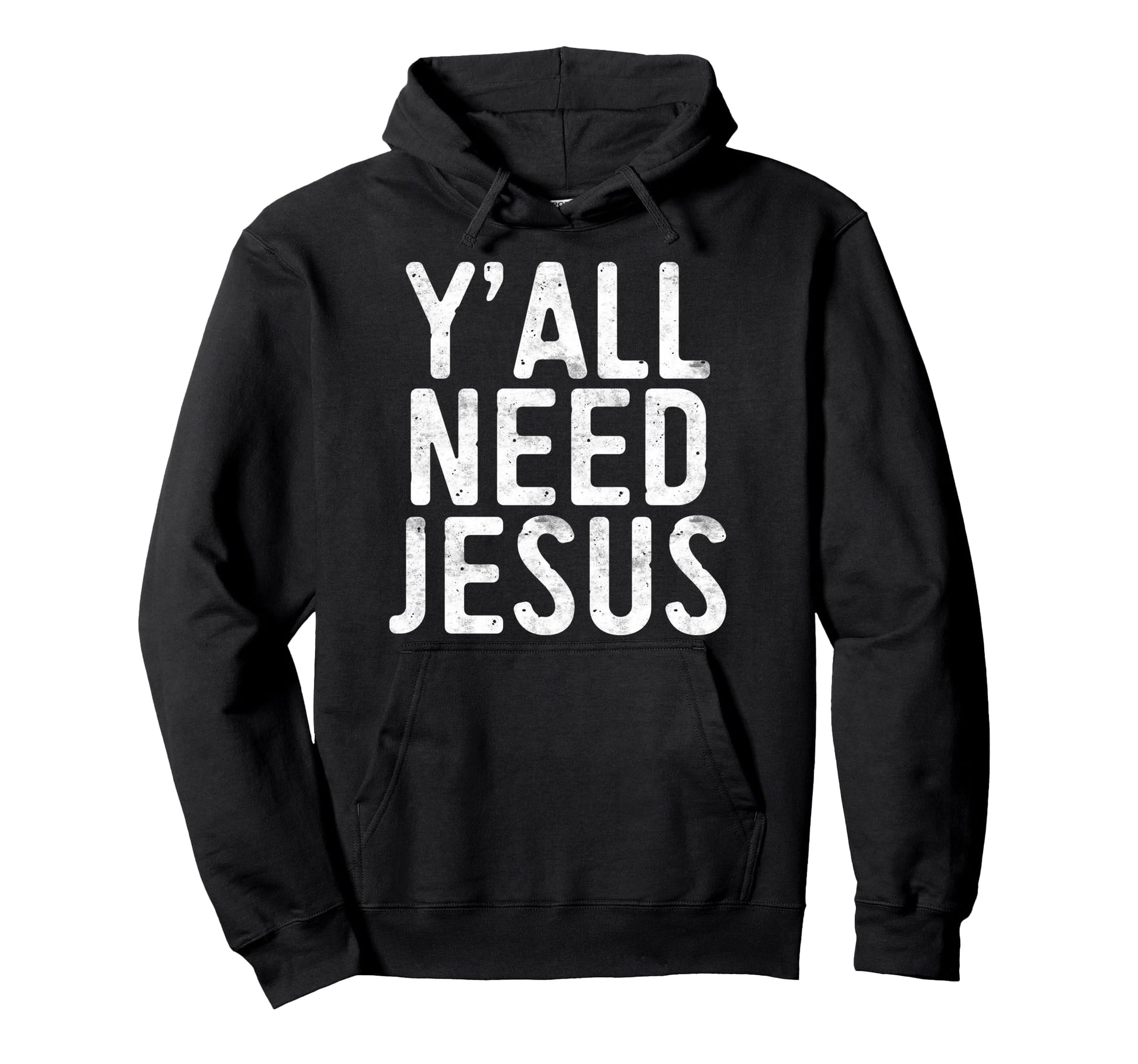 Yall Need Jesus Christian Religion Hoodie - Streetwear Style for Adults - T-Shirt, Sweatshirt, Hoodie
