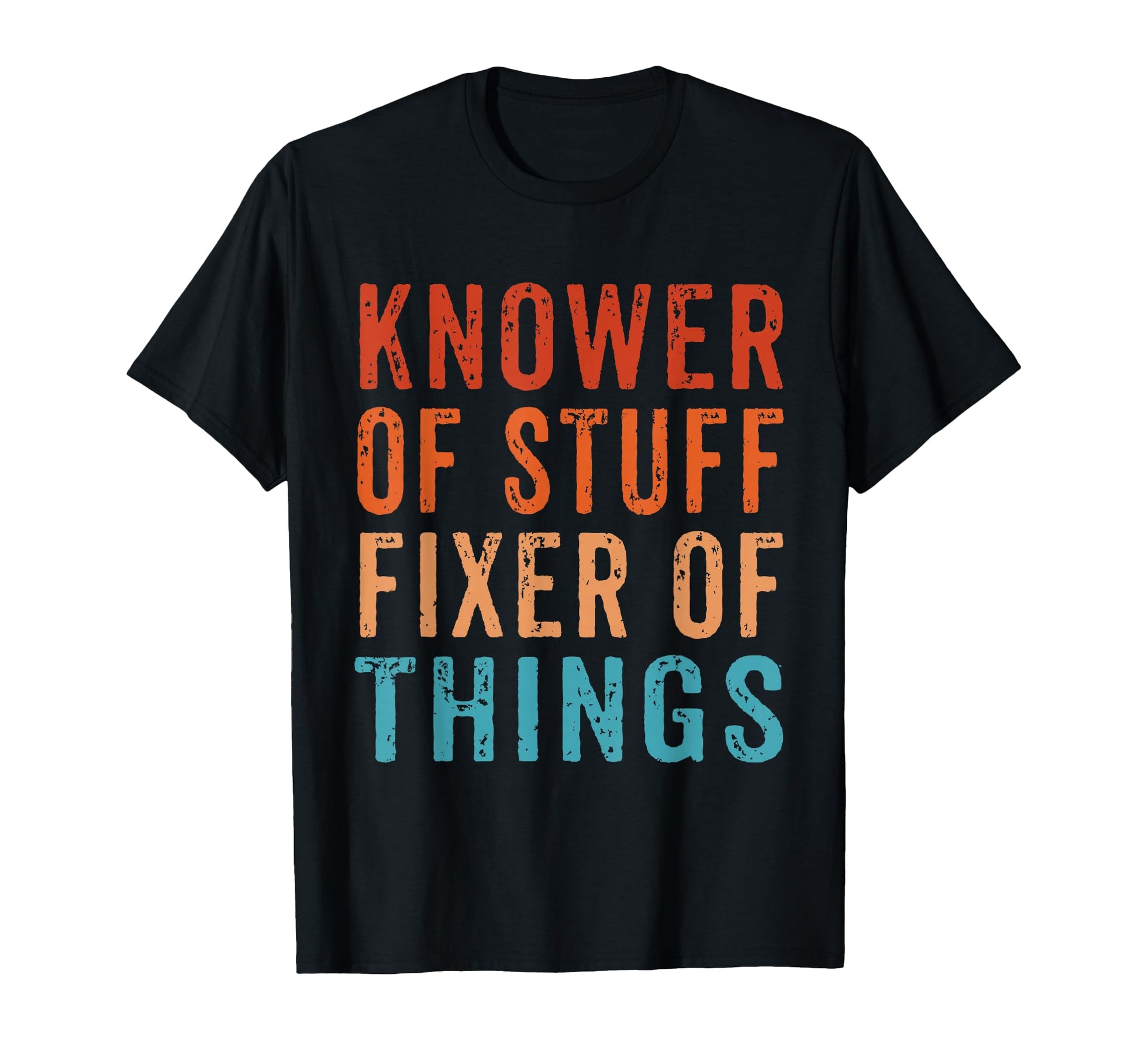 Knower Stuff Fixer Things Funny T-Shirt - Casual Everyday Wear Men Women - T-Shirt, Sweatshirt, Hoodie