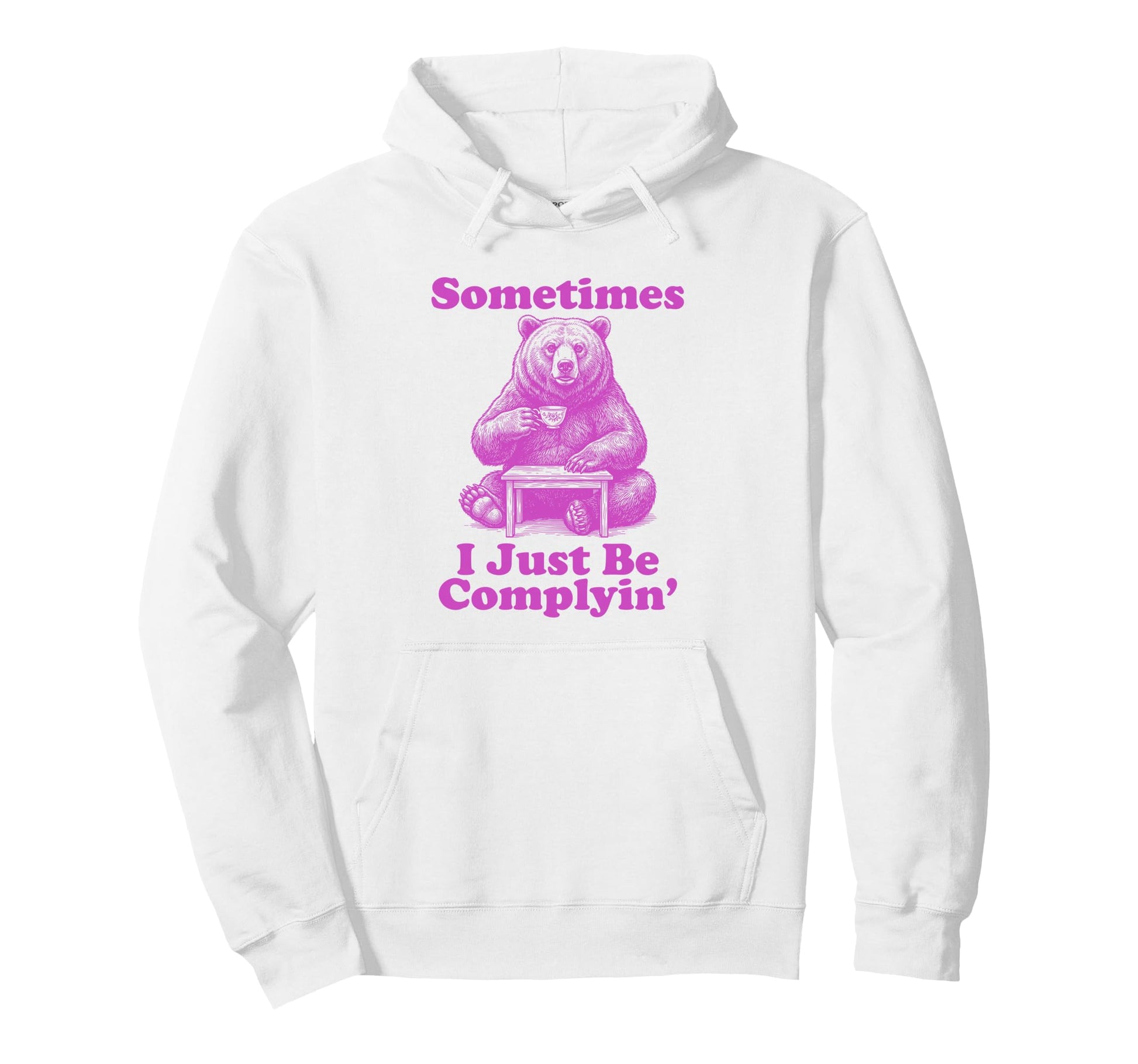 Sometimes I Just Be Complyin Funny Hoodie - Custom Art Print for Adults - T-Shirt, Sweatshirt, Hoodie