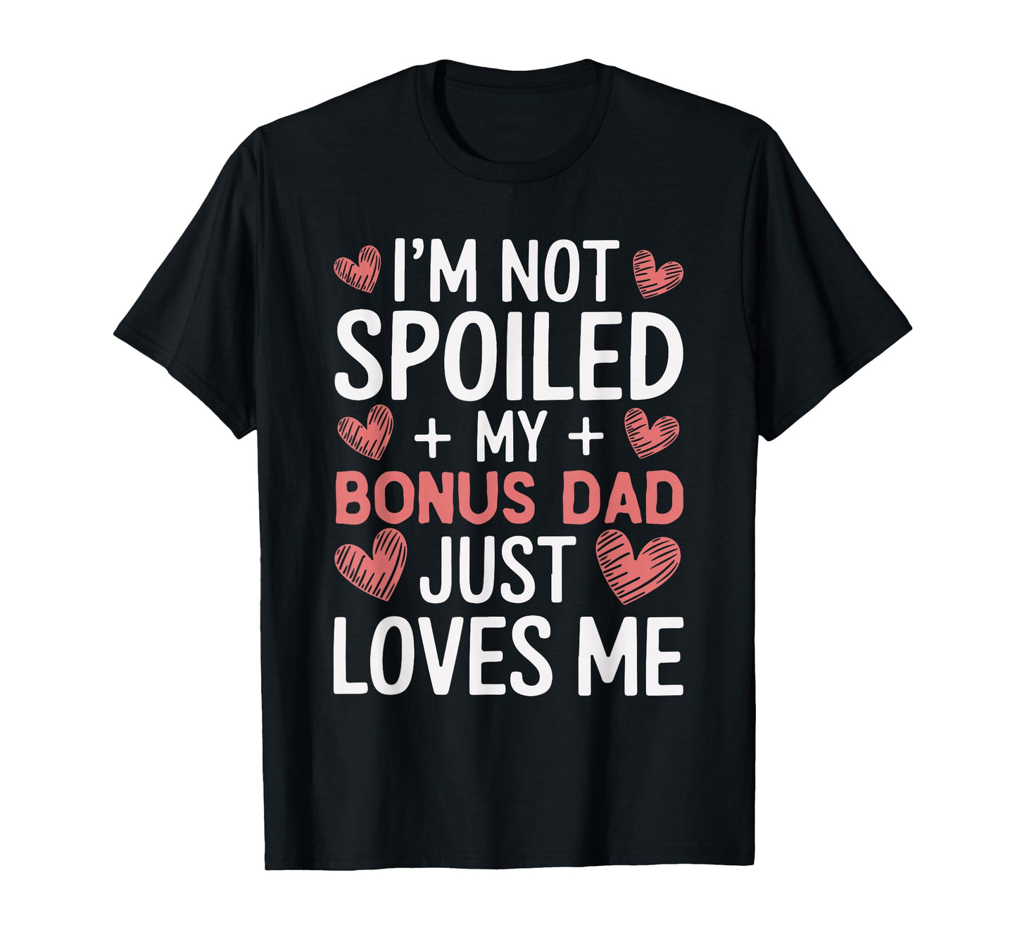 Im Not Spoiled My Bonus Dad Just Loves T-Shirt - Trendy Graphic Men Women - T-Shirt, Sweatshirt, Hoodie
