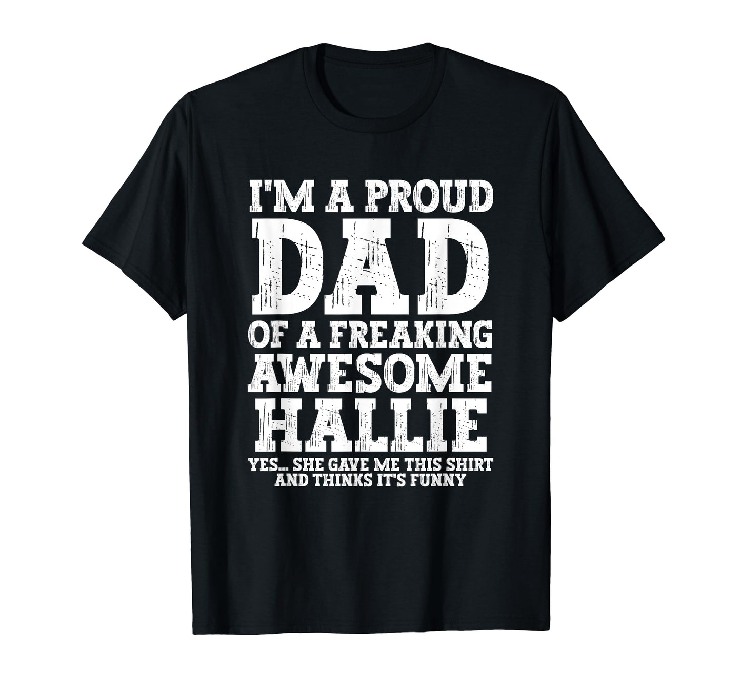 Dad Hallie Personalized Name Funny T-Shirt - Trendy Graphic Men Women - T-Shirt, Sweatshirt, Hoodie