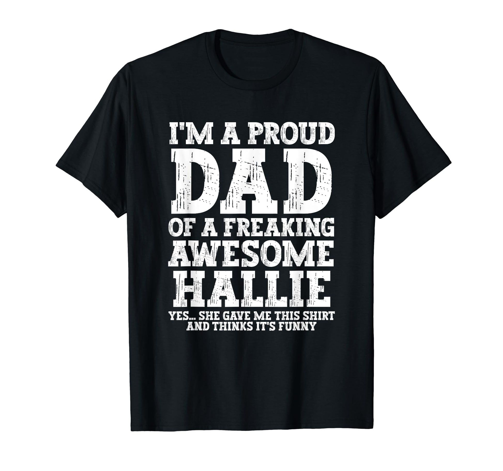 Dad Hallie Personalized Name Funny T-Shirt - Trendy Graphic Men Women - T-Shirt, Sweatshirt, Hoodie