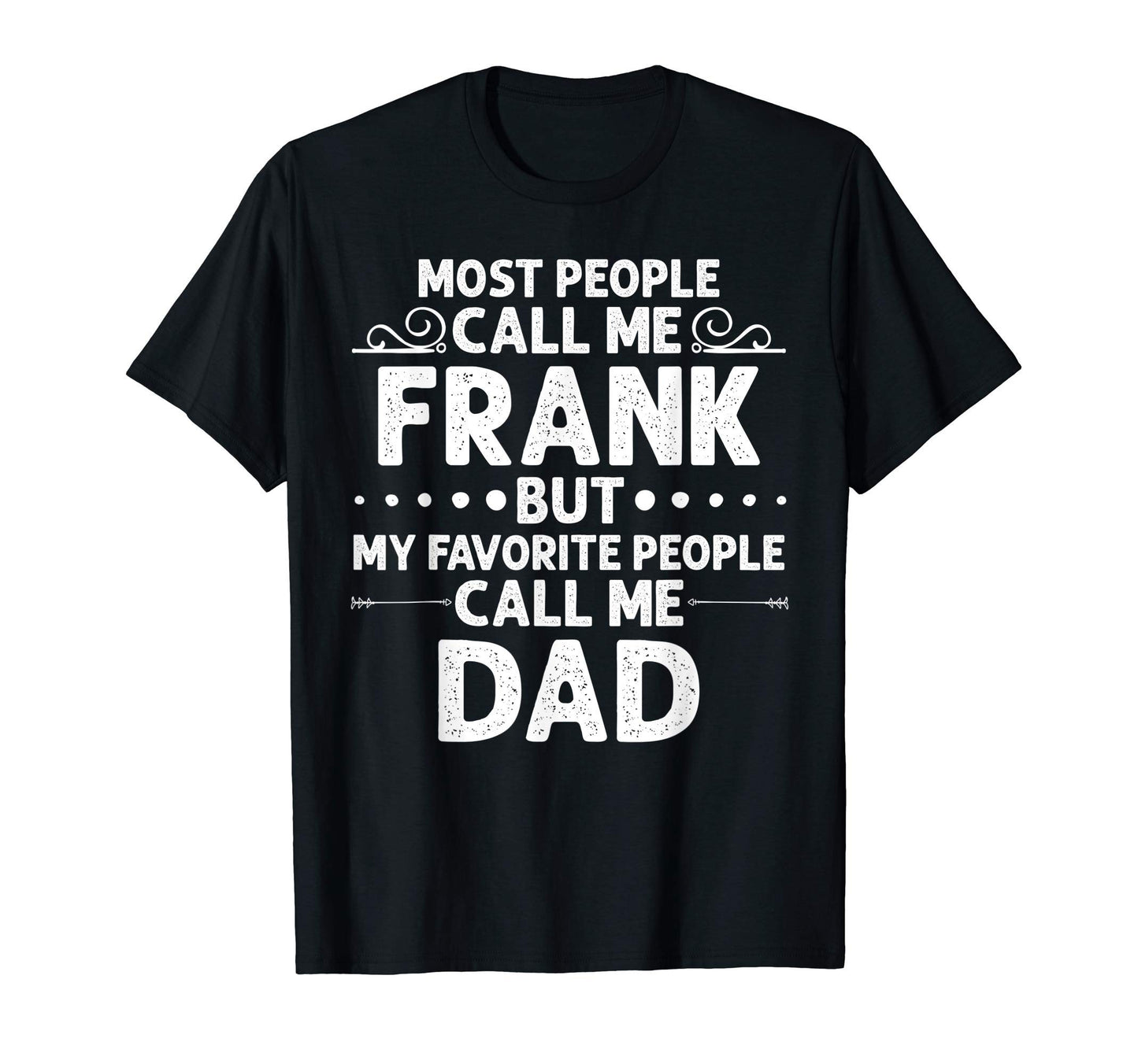 Frank Gift Name Funny Fathers Day T-Shirt - Fun Novelty Design Unisex - T-Shirt, Sweatshirt, Hoodie