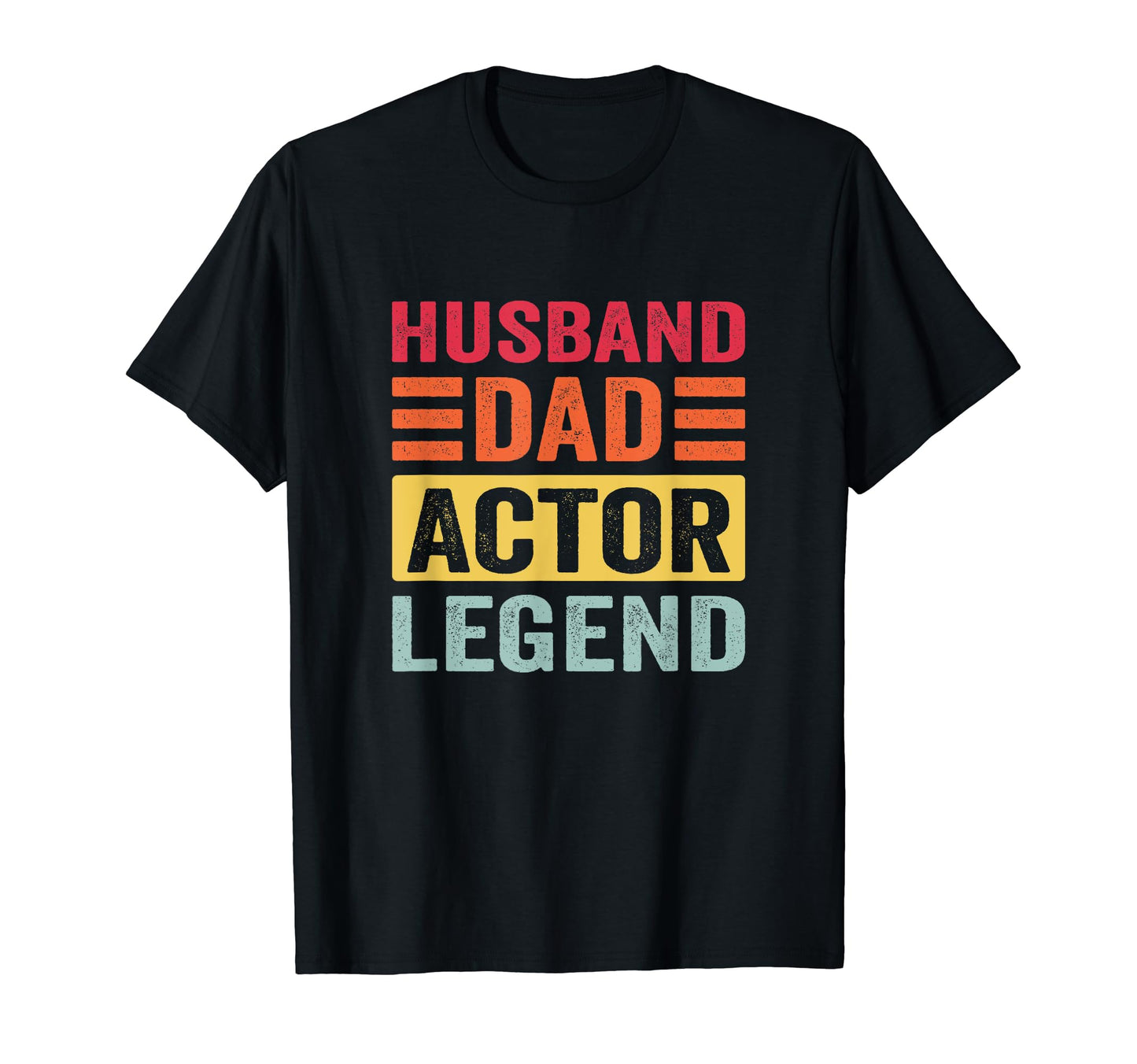 Husband Dad Actor Legend T-Shirt - Novelty Apparel Men Women - T-Shirt, Sweatshirt, Hoodie