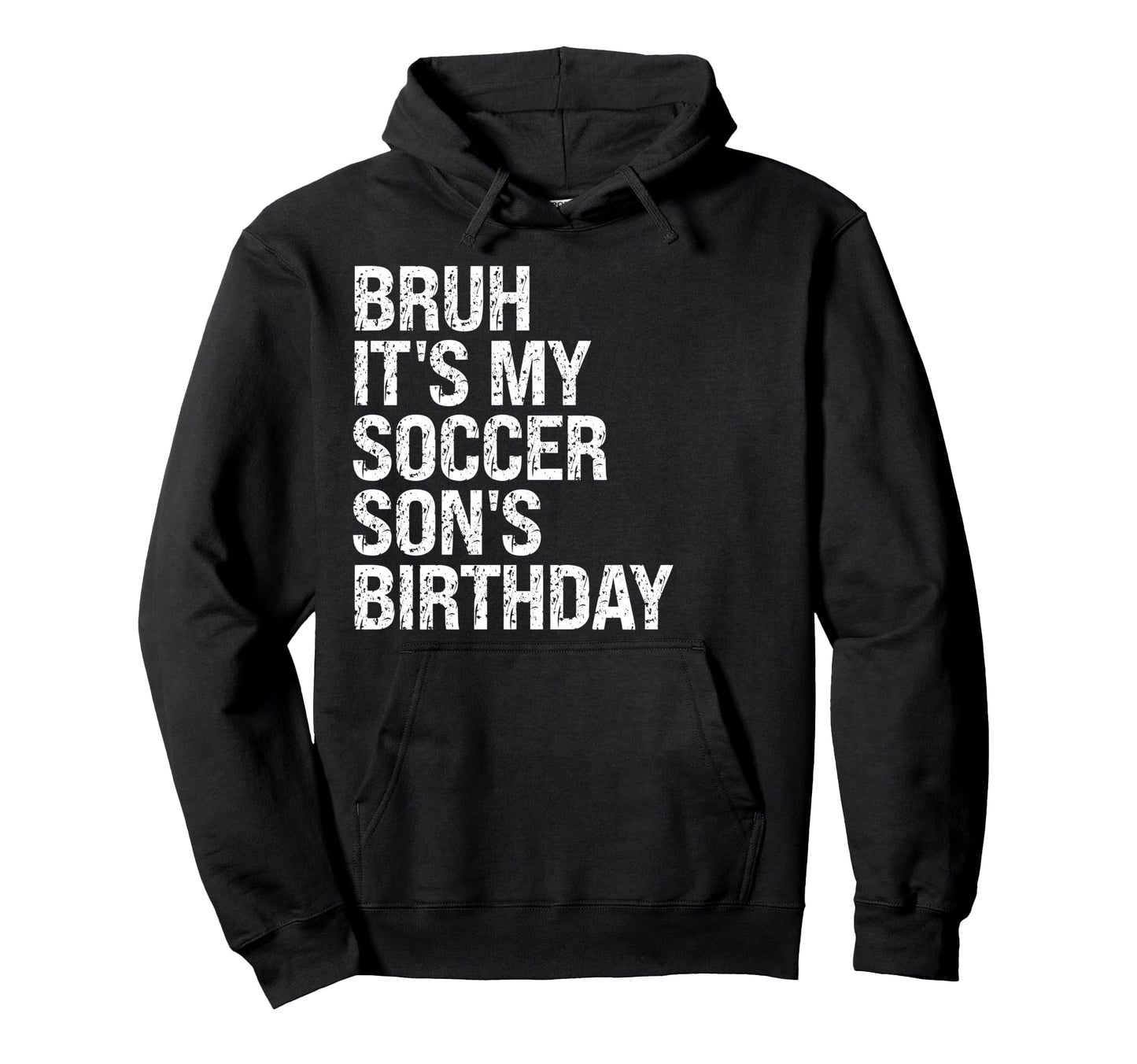 Bruh Its My Soccer Sons Birthday King Sports Hoodie - Graphic Print Unisex - T-Shirt, Sweatshirt, Hoodie