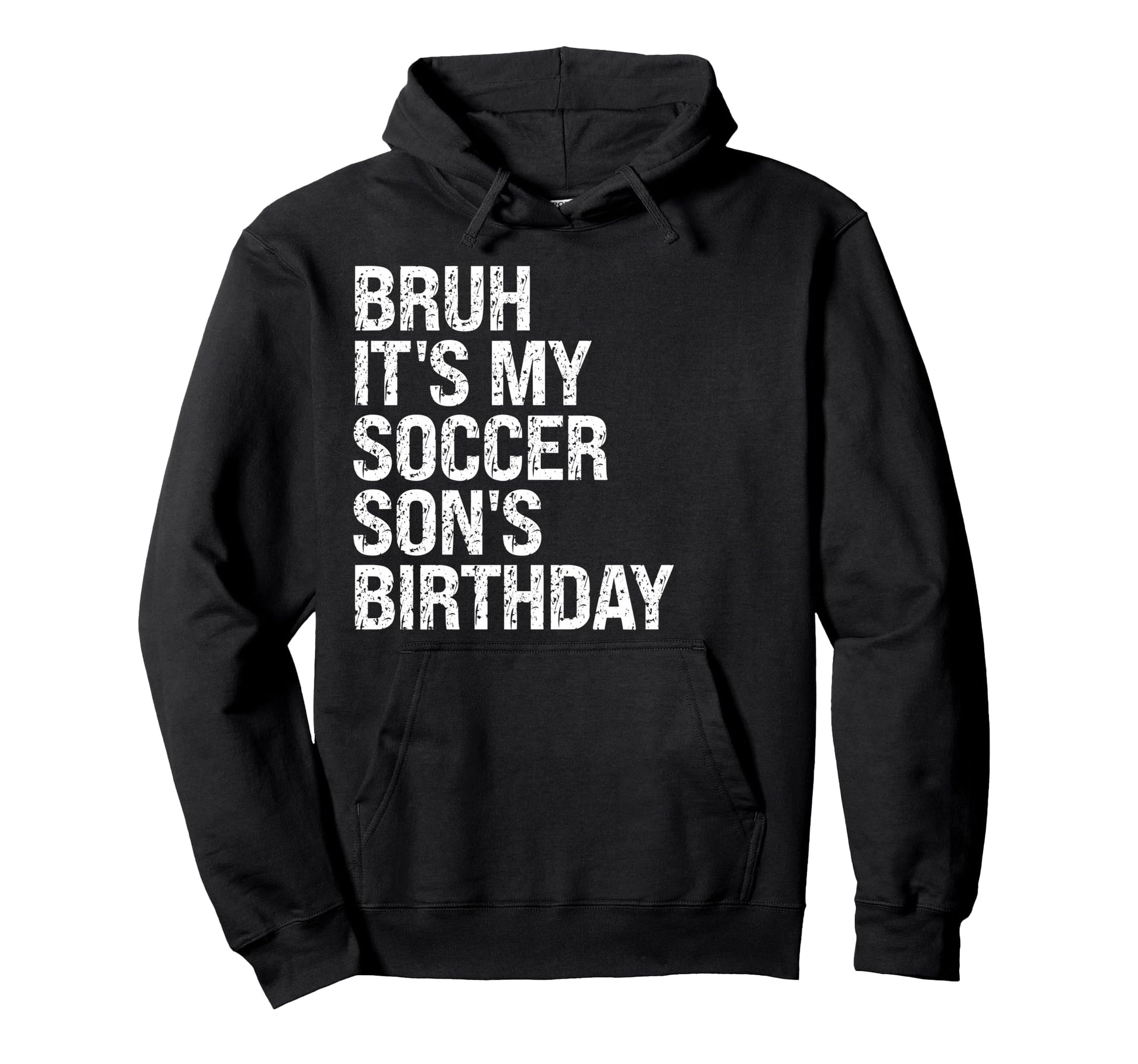 Bruh Its My Soccer Sons Birthday King Sports Hoodie - Graphic Print Unisex - T-Shirt, Sweatshirt, Hoodie