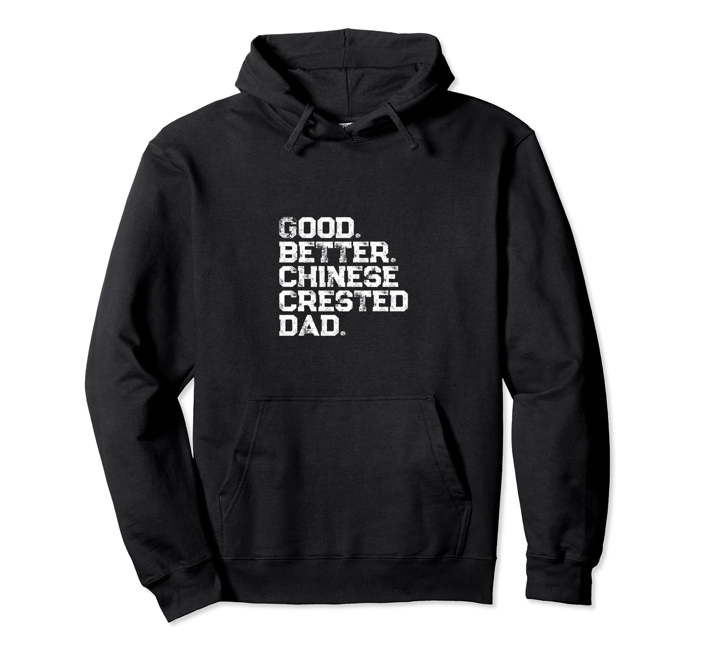 Good Better Chinese Crested Dog Dad Hoodie - Casual Everyday Wear Unisex - T-Shirt, Sweatshirt, Hoodie