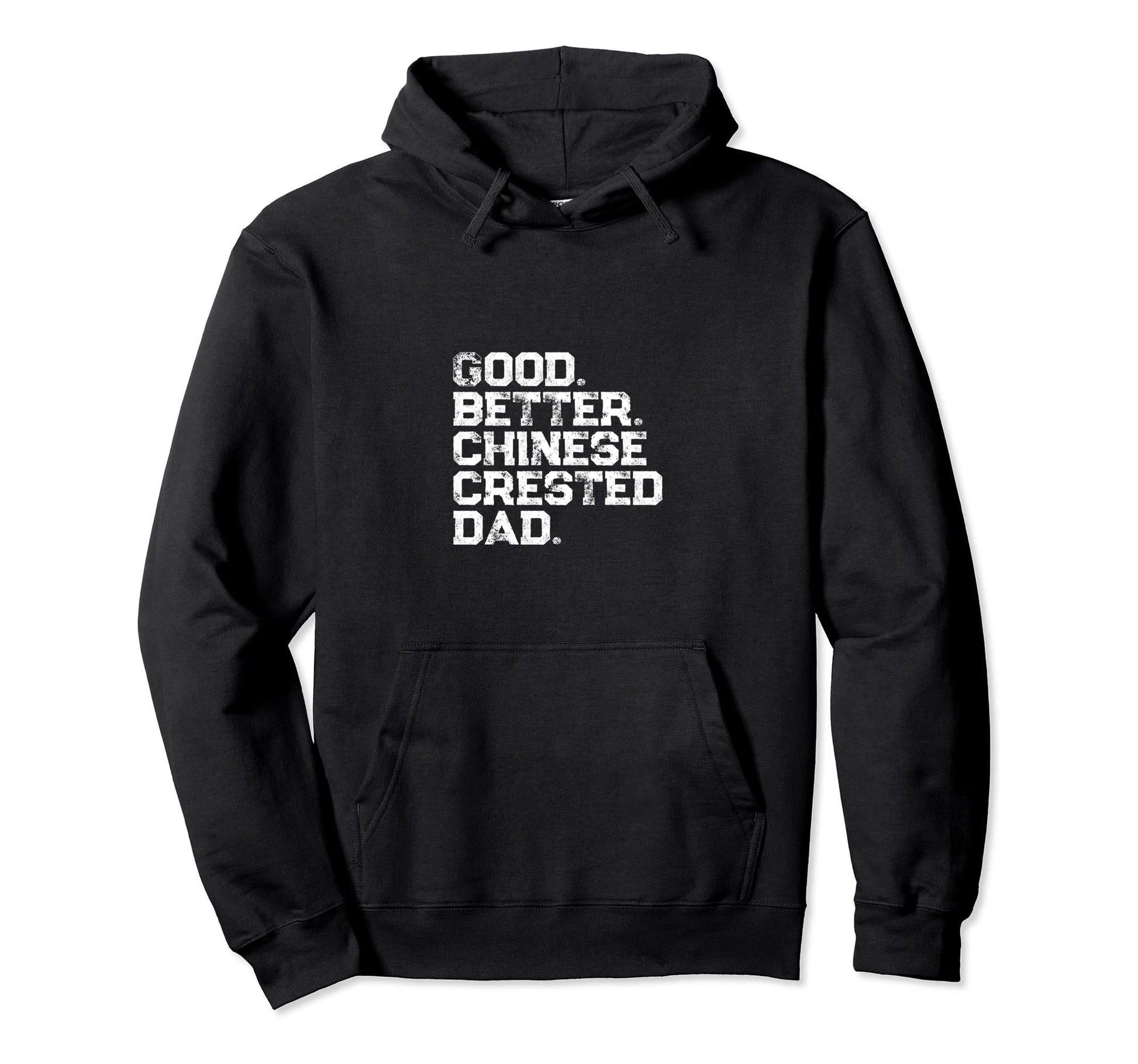 Good Better Chinese Crested Dog Dad Hoodie - Casual Everyday Wear Unisex - T-Shirt, Sweatshirt, Hoodie