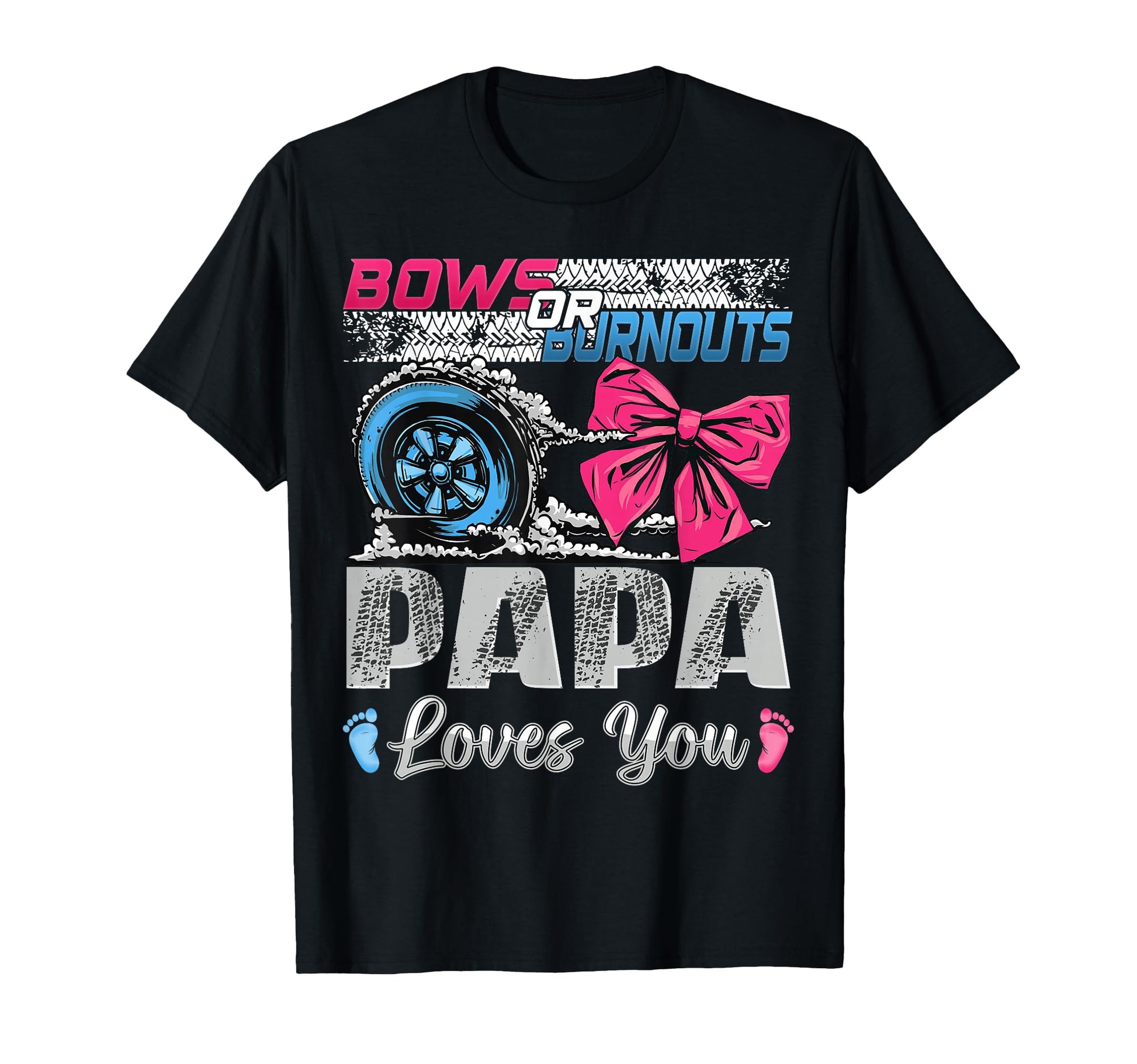 Burnouts Or Bows Papa Loves You T-Shirt - Minimalist Print Men Women - T-Shirt, Sweatshirt, Hoodie