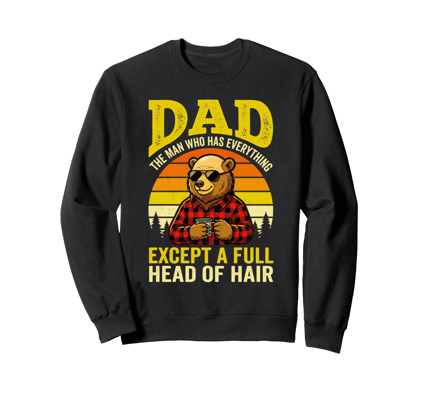 Dad Who Has Everything Except Full Sweatshirt - Custom Art Print Unisex - T-Shirt, Sweatshirt, Hoodie