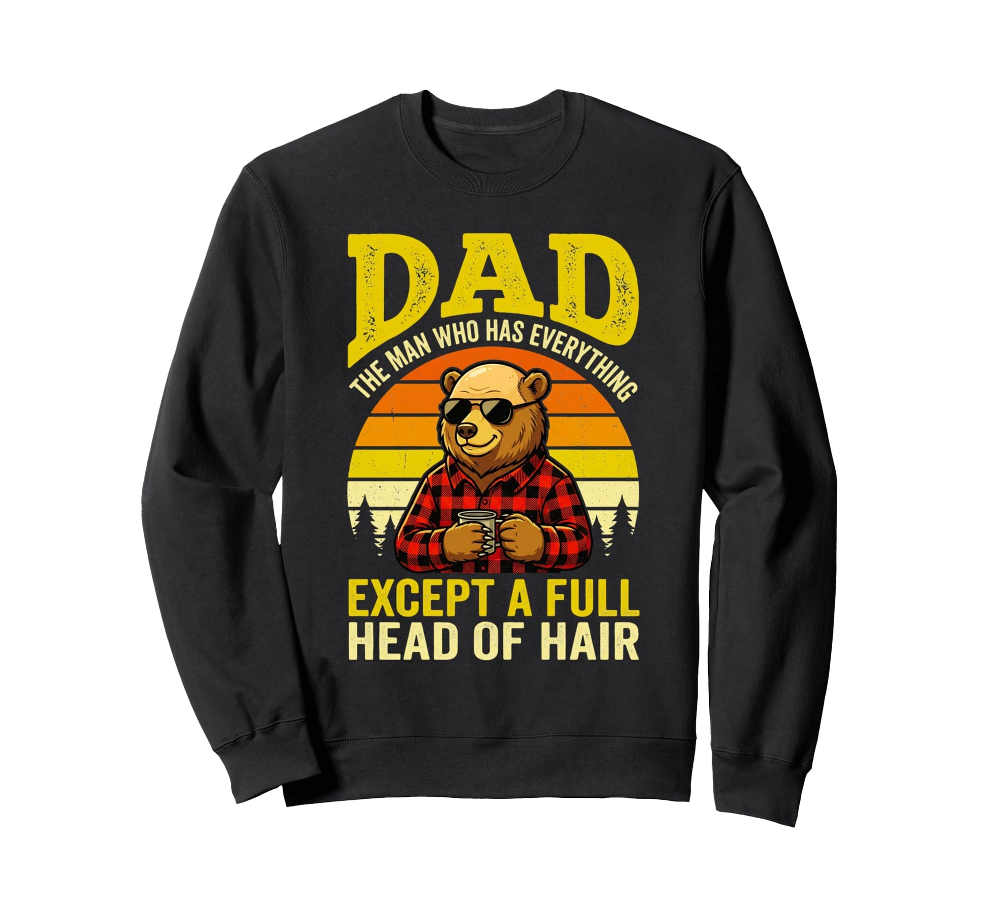 Dad Who Has Everything Except Full Sweatshirt - Custom Art Print Unisex - T-Shirt, Sweatshirt, Hoodie