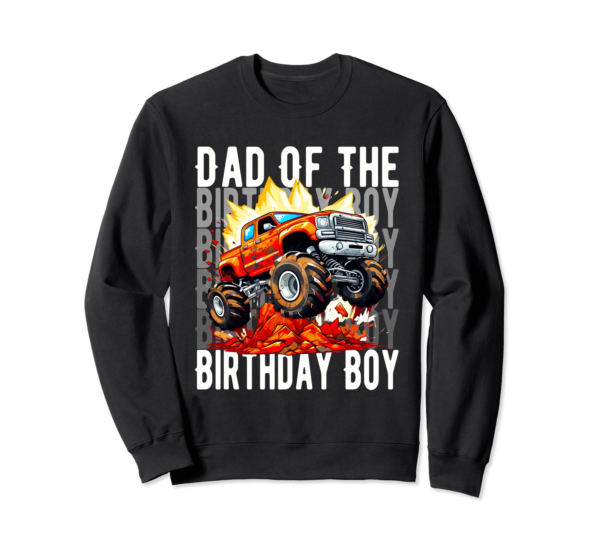 Funny Dad Birthday Monster Truck Sweatshirt - Unique Graphic Unisex - T-Shirt, Sweatshirt, Hoodie