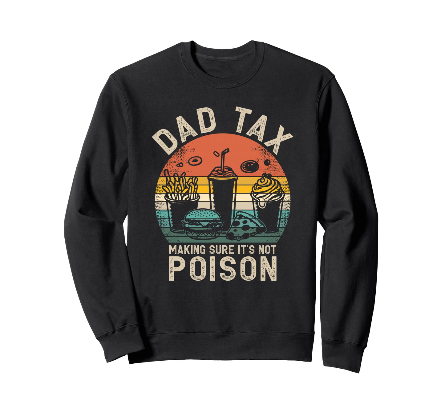 Dad Tax Making Sure Its Not Poison Sweatshirt - Unique Graphic Men Women - T-Shirt, Sweatshirt, Hoodie